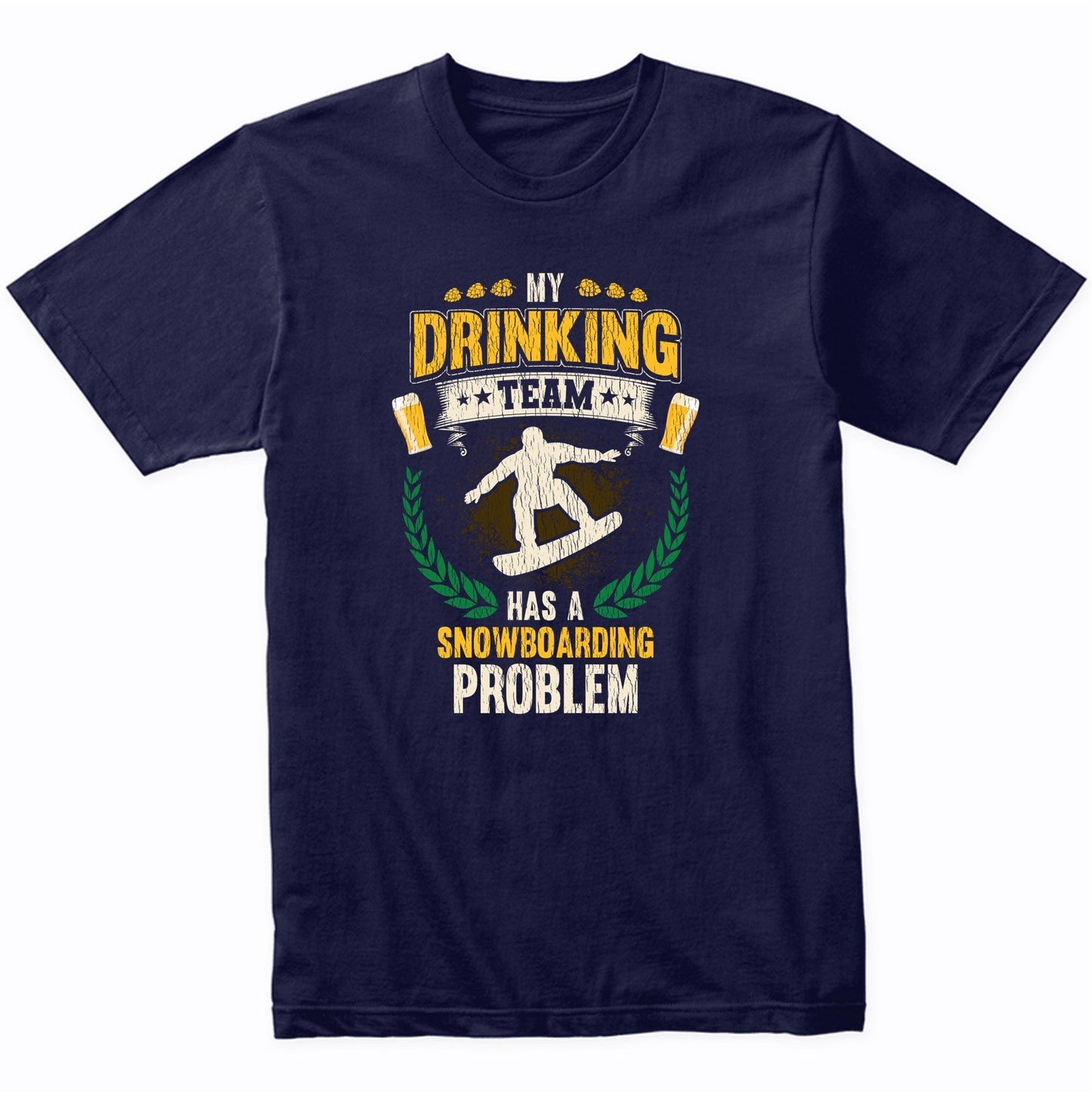 My Drinking Team Has A Snowboarding Problem Funny Snowboard T-Shirt