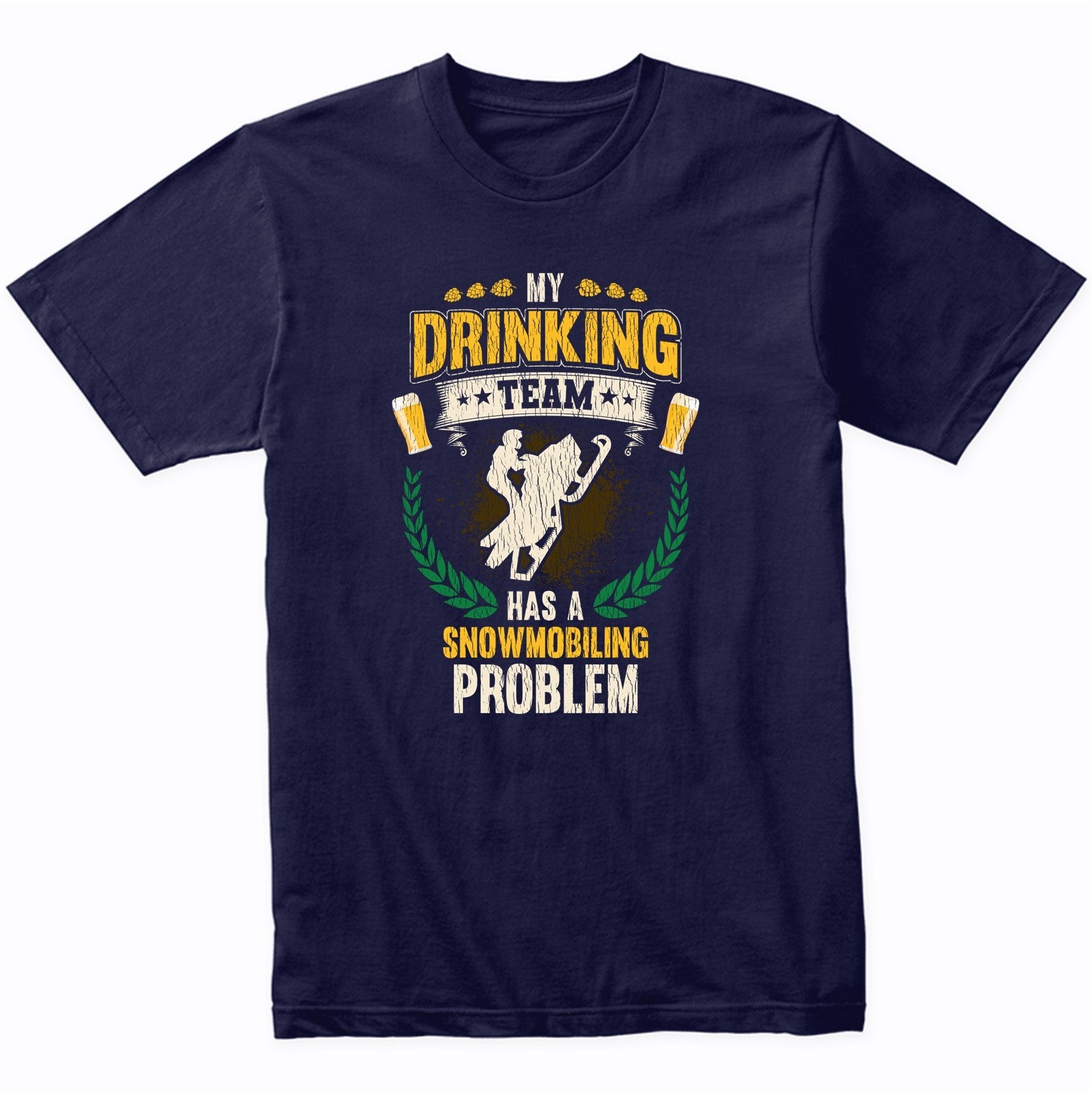 My Drinking Team Has A Snowmobiling Problem Funny Snowmobile T-Shirt