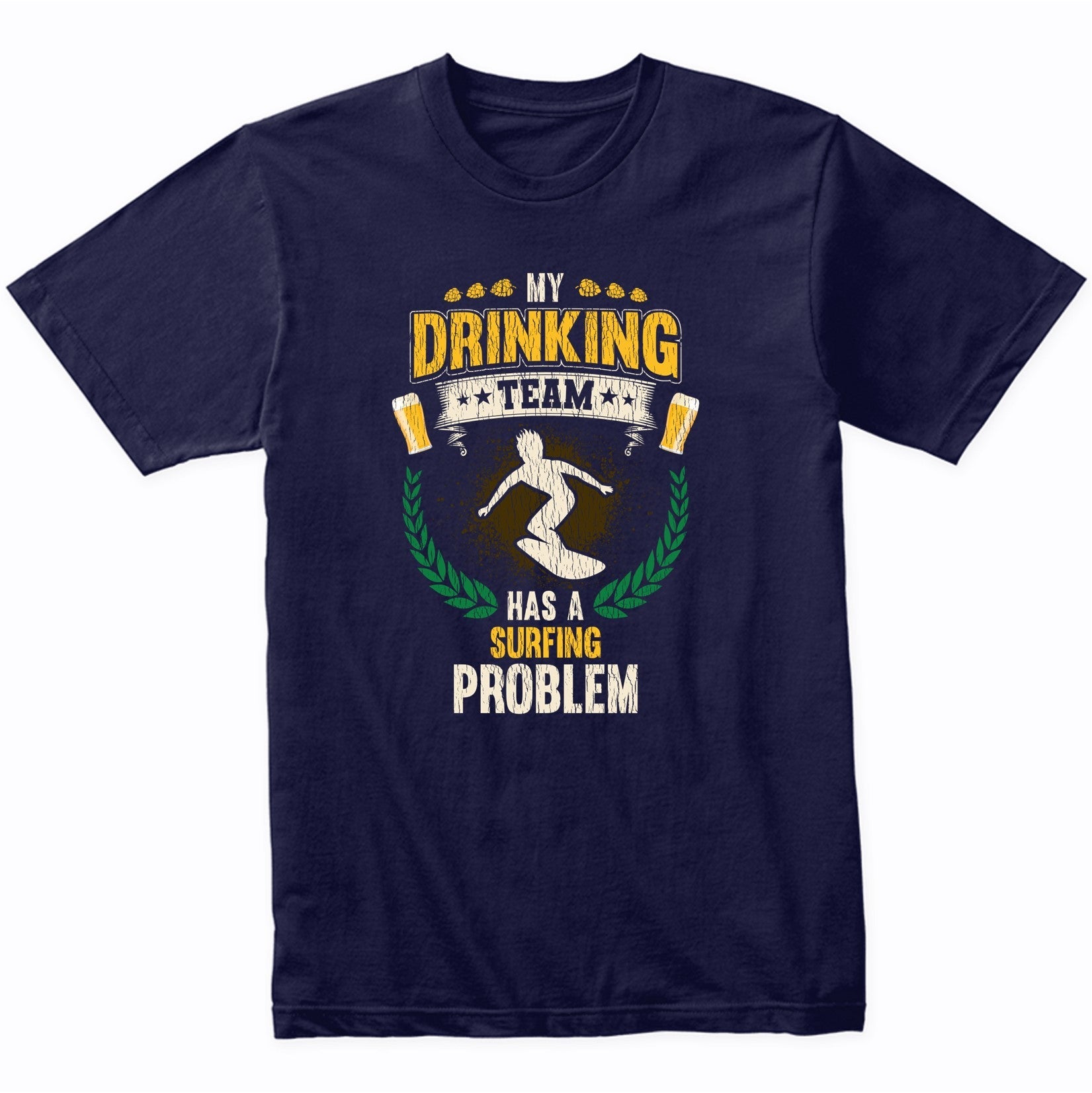 My Drinking Team Has A Surfing Problem Funny Surfer T-Shirt