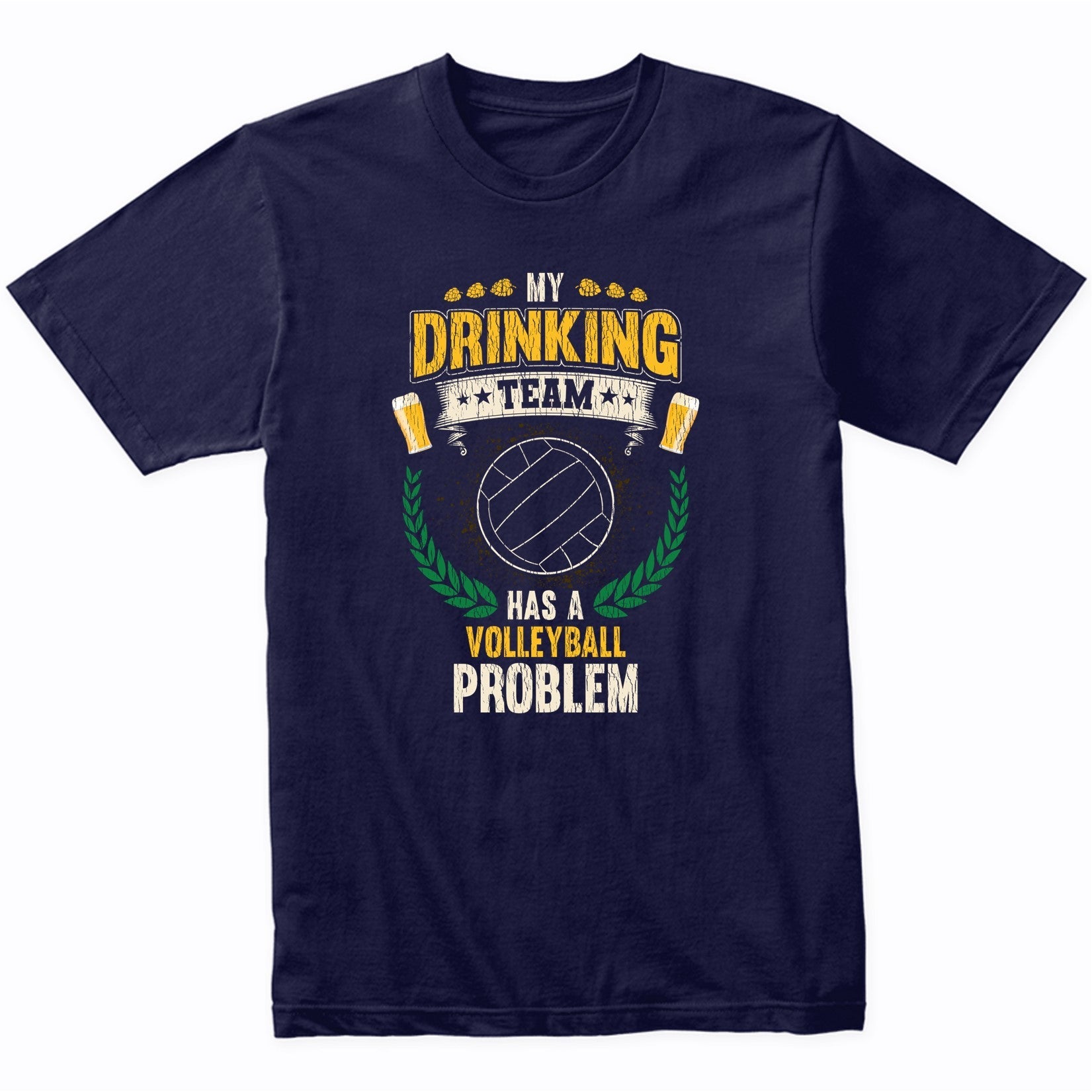 My Drinking Team Has A Volleyball Problem Funny Volleyball T-Shirt