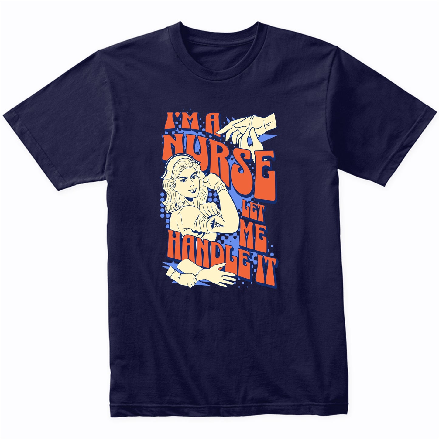 I'm A Nurse Let Me Handle It T-Shirt