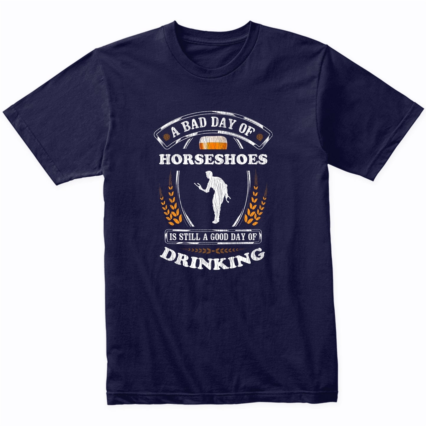 A Bad Day of Horseshoes Is Still a Good Day of Drinking Funny T-Shirt