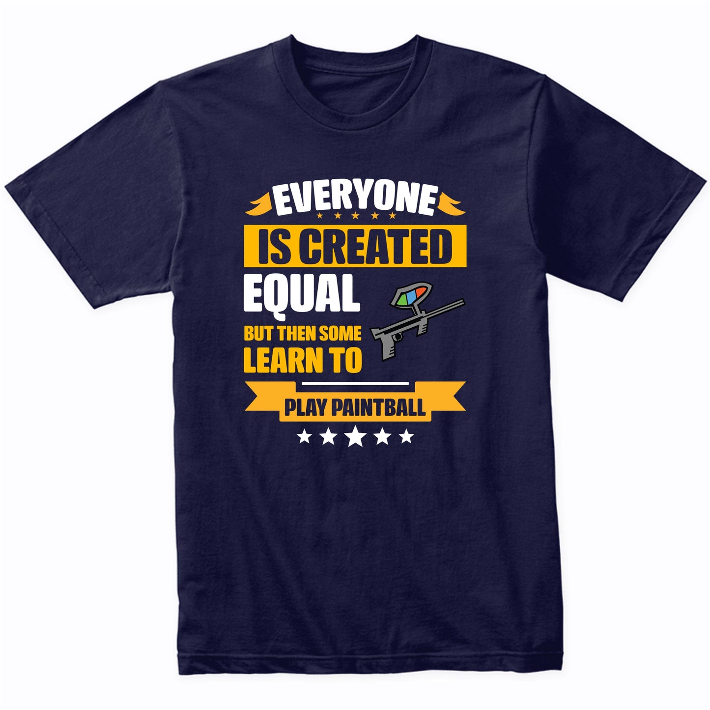 Everyone Is Created Equal But Then Some Learn To Play Paintball Funny T-Shirt