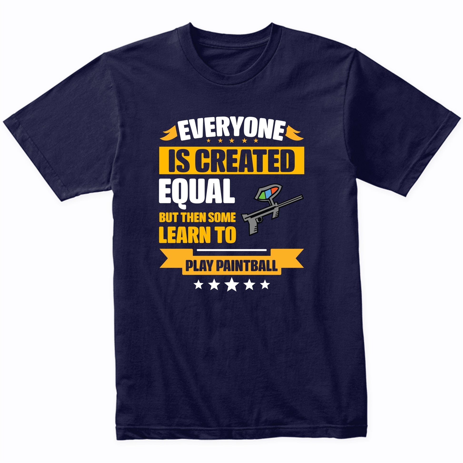 Everyone Is Created Equal But Then Some Learn To Play Paintball Funny T-Shirt