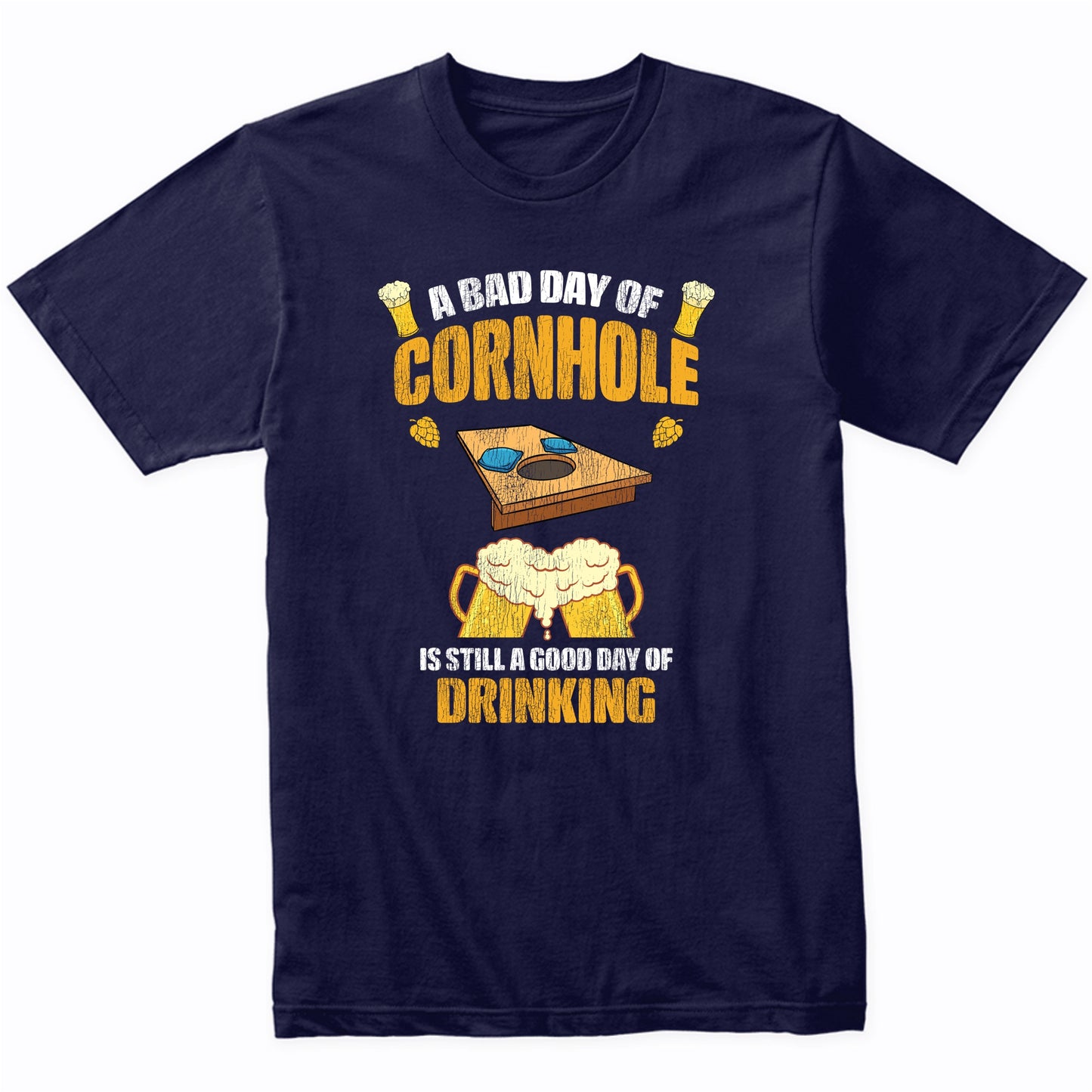 A Bad Day of Cornhole is Still a Good Day of Drinking Funny T-Shirt