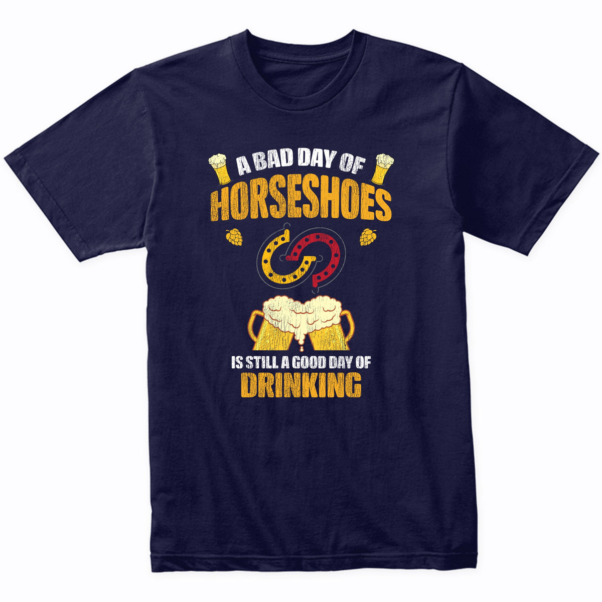 A Bad Day of Horseshoes is Still Good Day of Drinking Funny T-Shirt