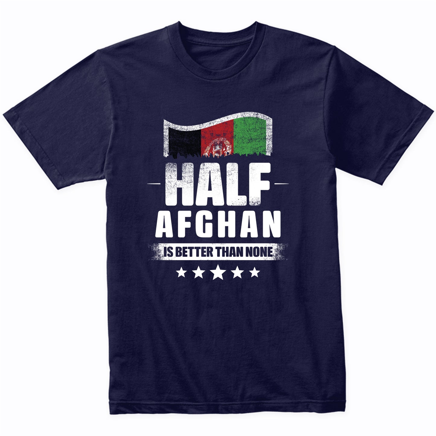 Half Afghan Is Better Than None Funny Afghanistan Flag T-Shirt