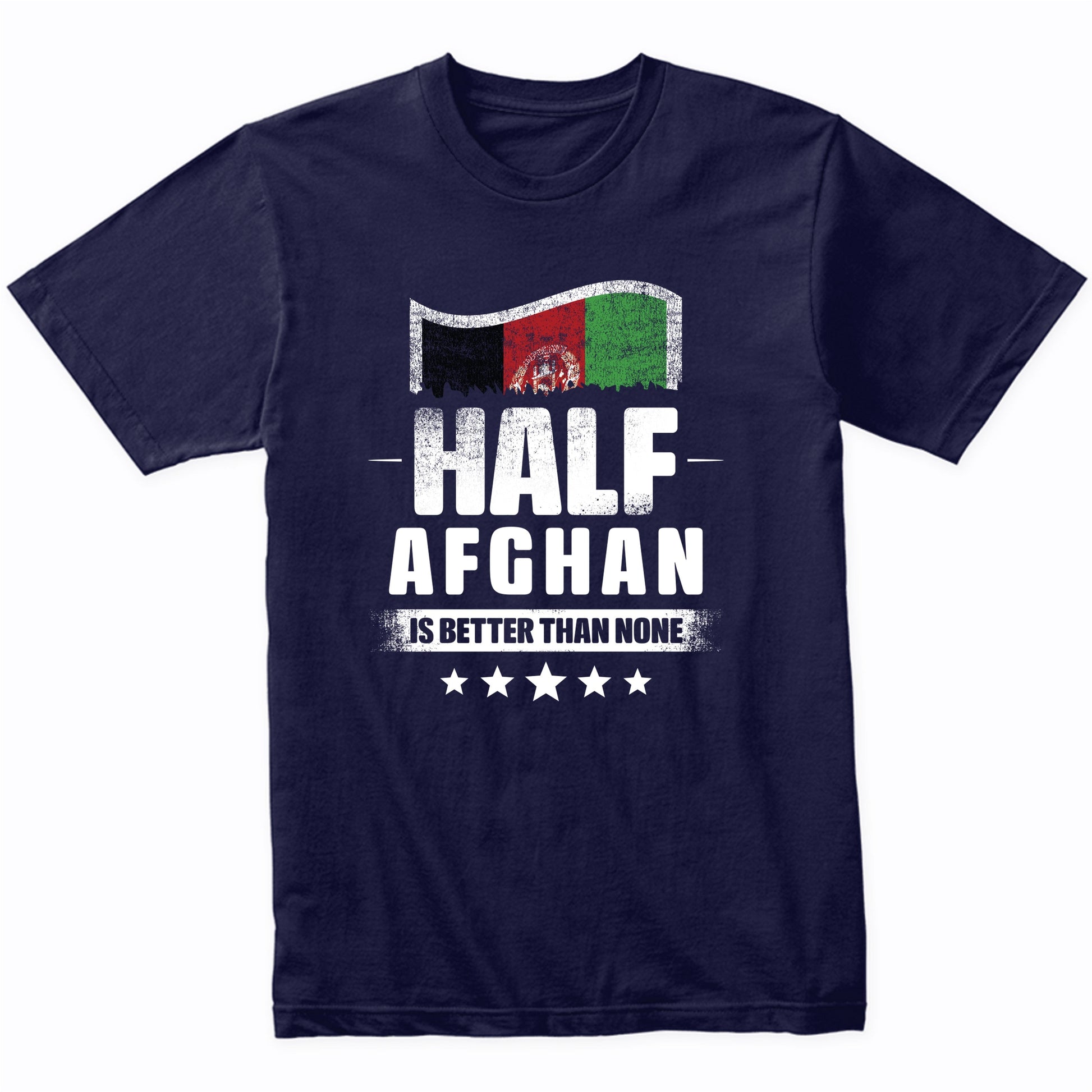 Half Afghan Is Better Than None Funny Afghanistan Flag T-Shirt