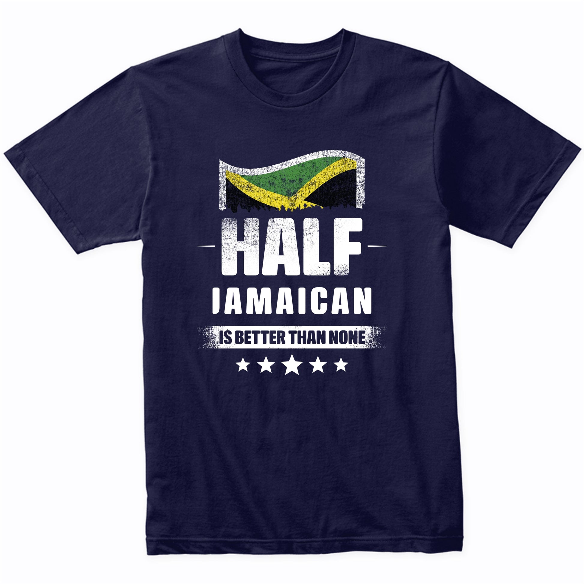 Half Jamaican Is Better Than None Funny Jamaica Flag T-Shirt