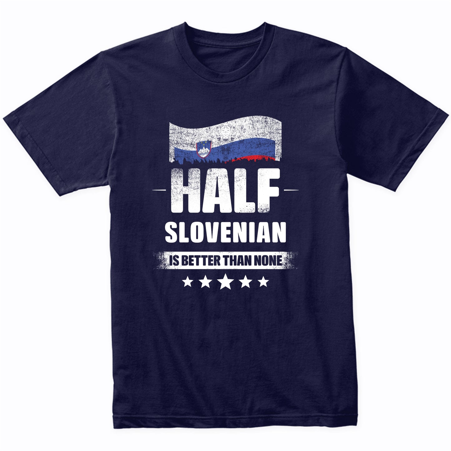 Half Slovenian Is Better Than None Funny Slovenia Flag T-Shirt