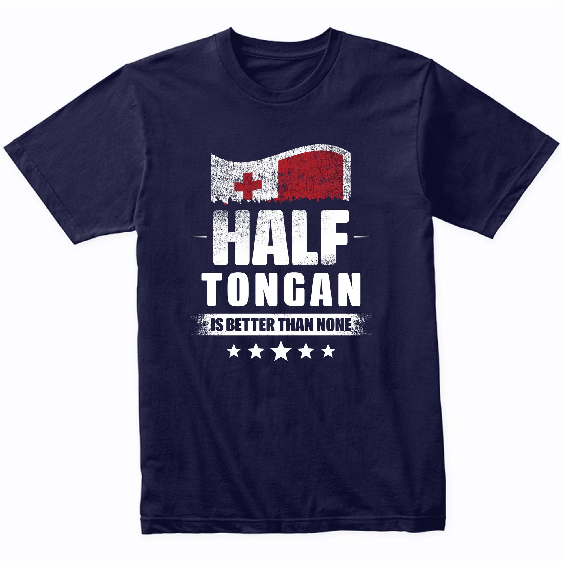 Half Tongan Is Better Than None Funny Tonga Flag T-Shirt