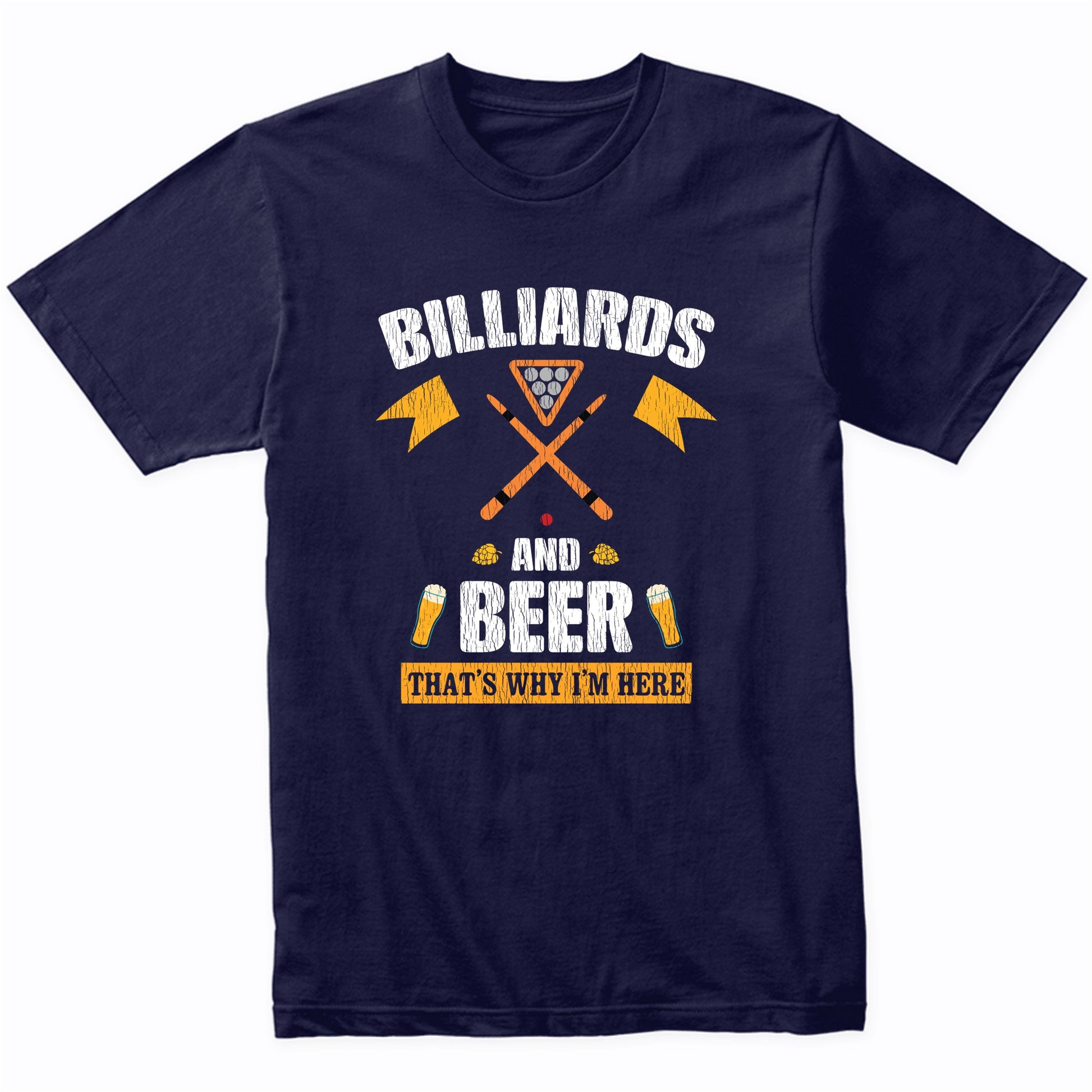Billiards and Beer That's Why I'm Here Funny T-Shirt