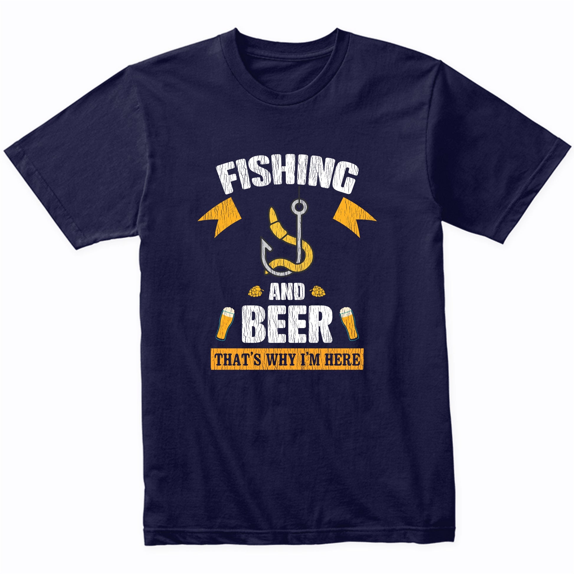 Fishing and Beer That's Why I'm Here Funny T-Shirt