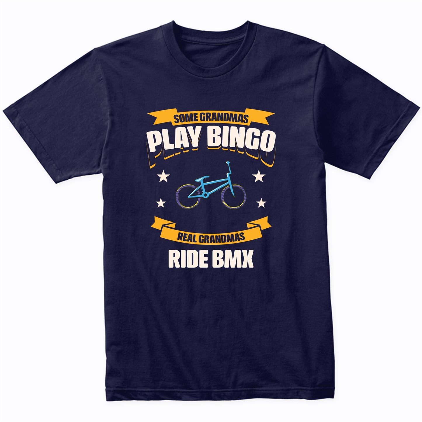 Some Grandmas Play Bingo Real Grandmas Ride BMX Funny T-Shirt