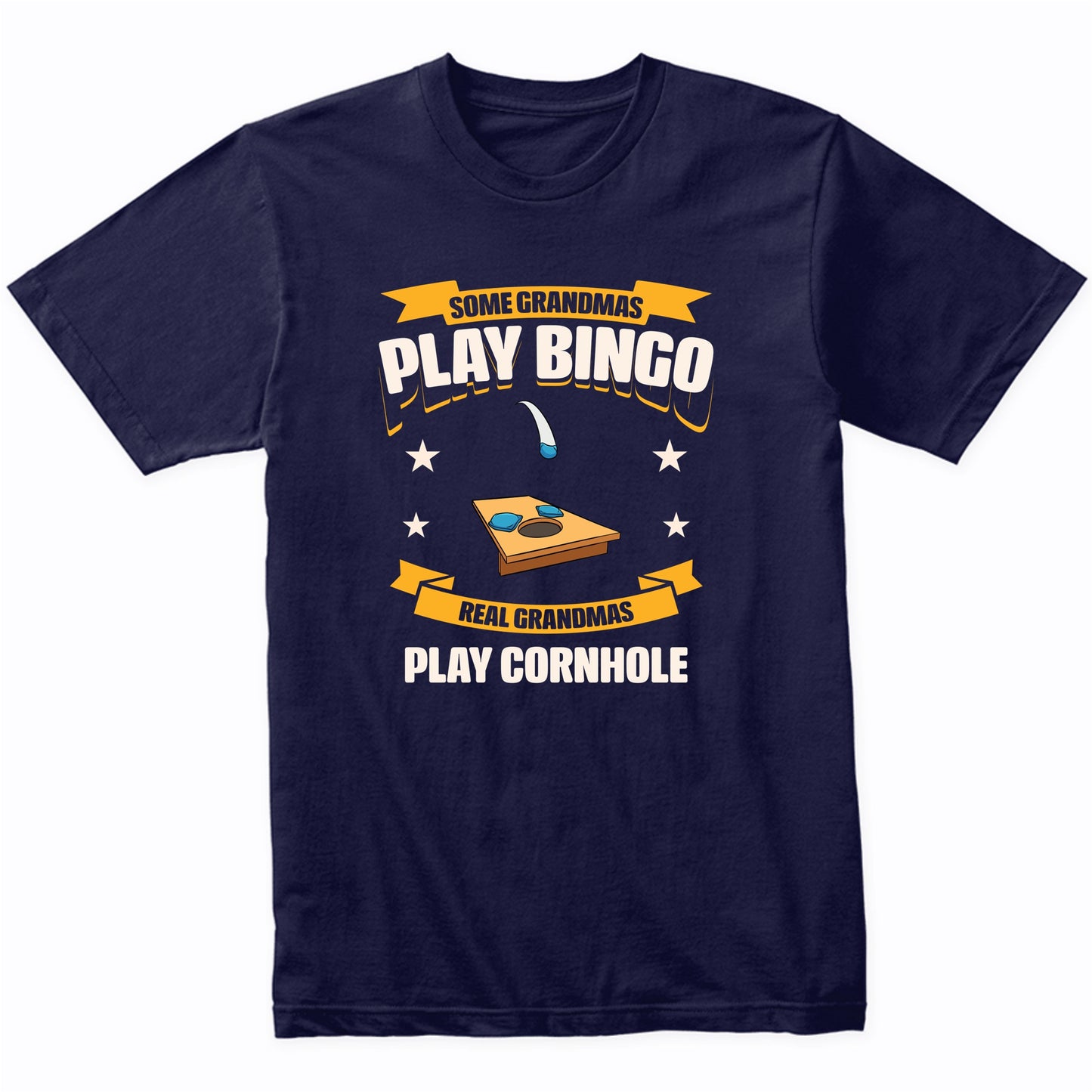 Some Grandmas Play Bingo Real Grandmas Play Cornhole Funny T-Shirt