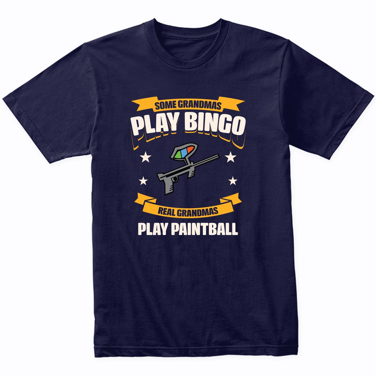 Some Grandmas Play Bingo Real Grandmas Play Paintball Funny T-Shirt