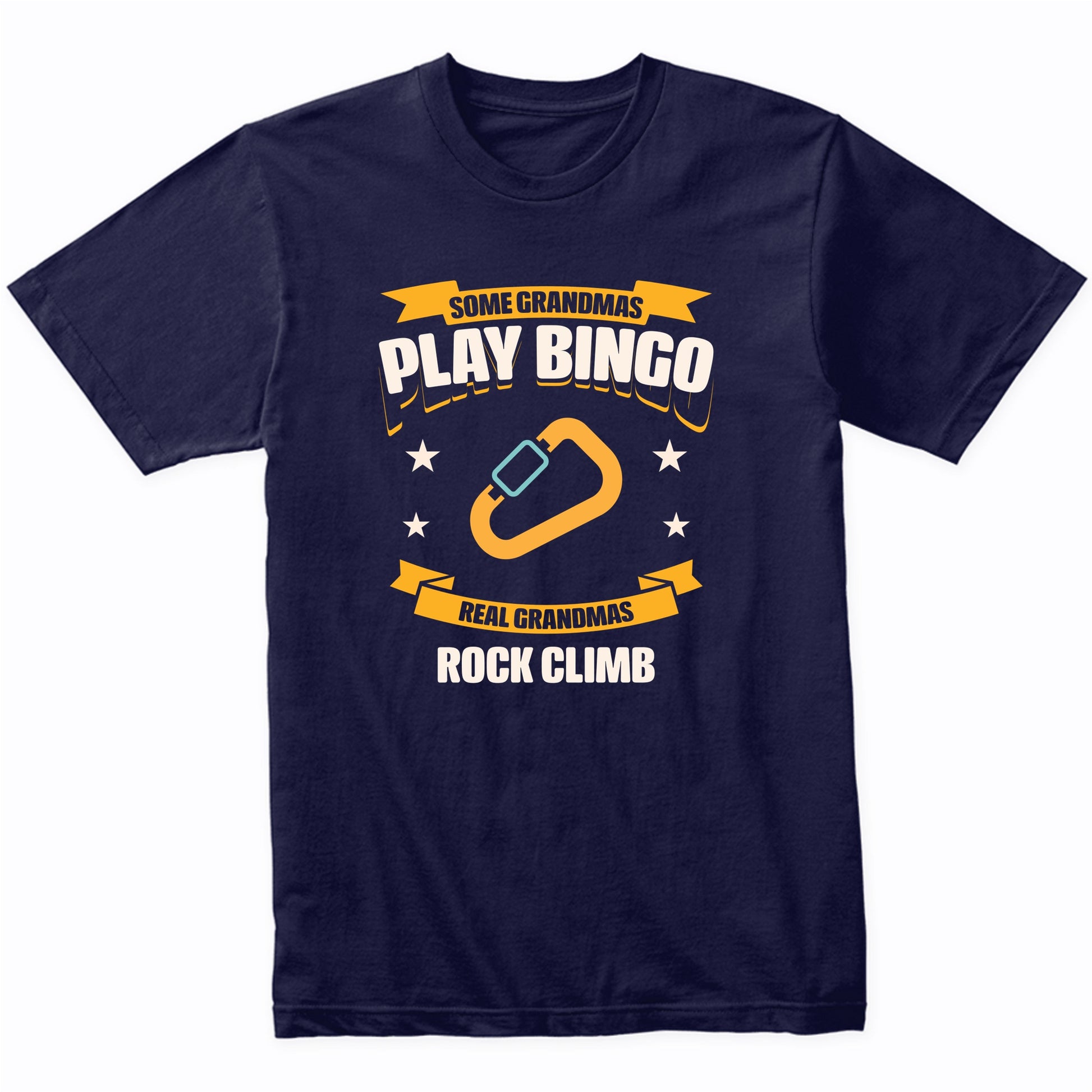 Some Grandmas Play Bingo Real Grandmas Rock Climb Funny T-Shirt