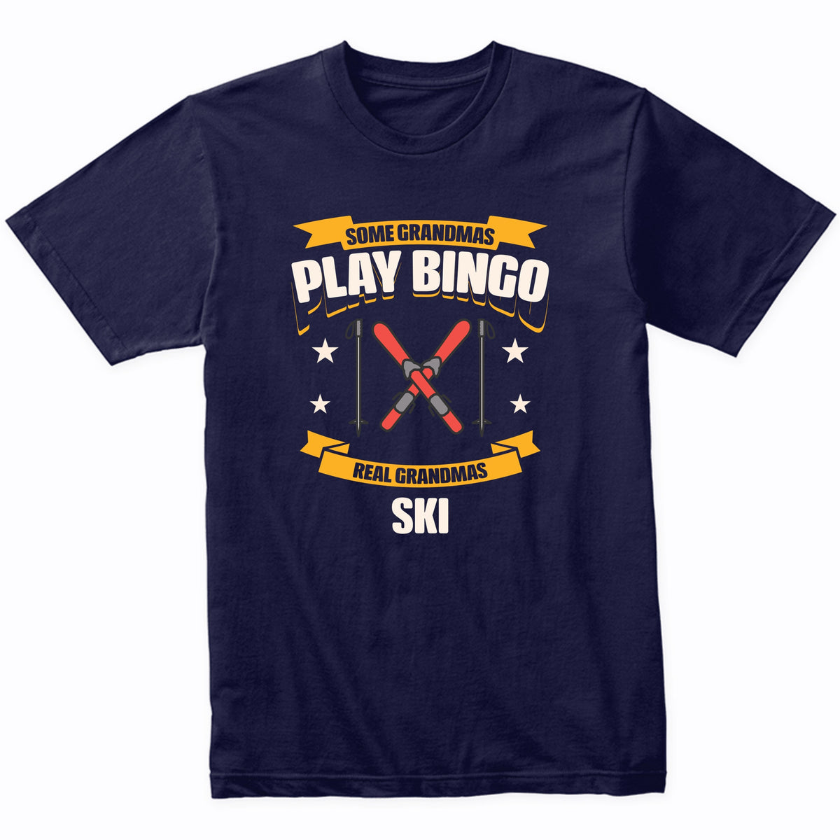 Some Grandmas Play Bingo Real Grandmas Ski Funny T-Shirt