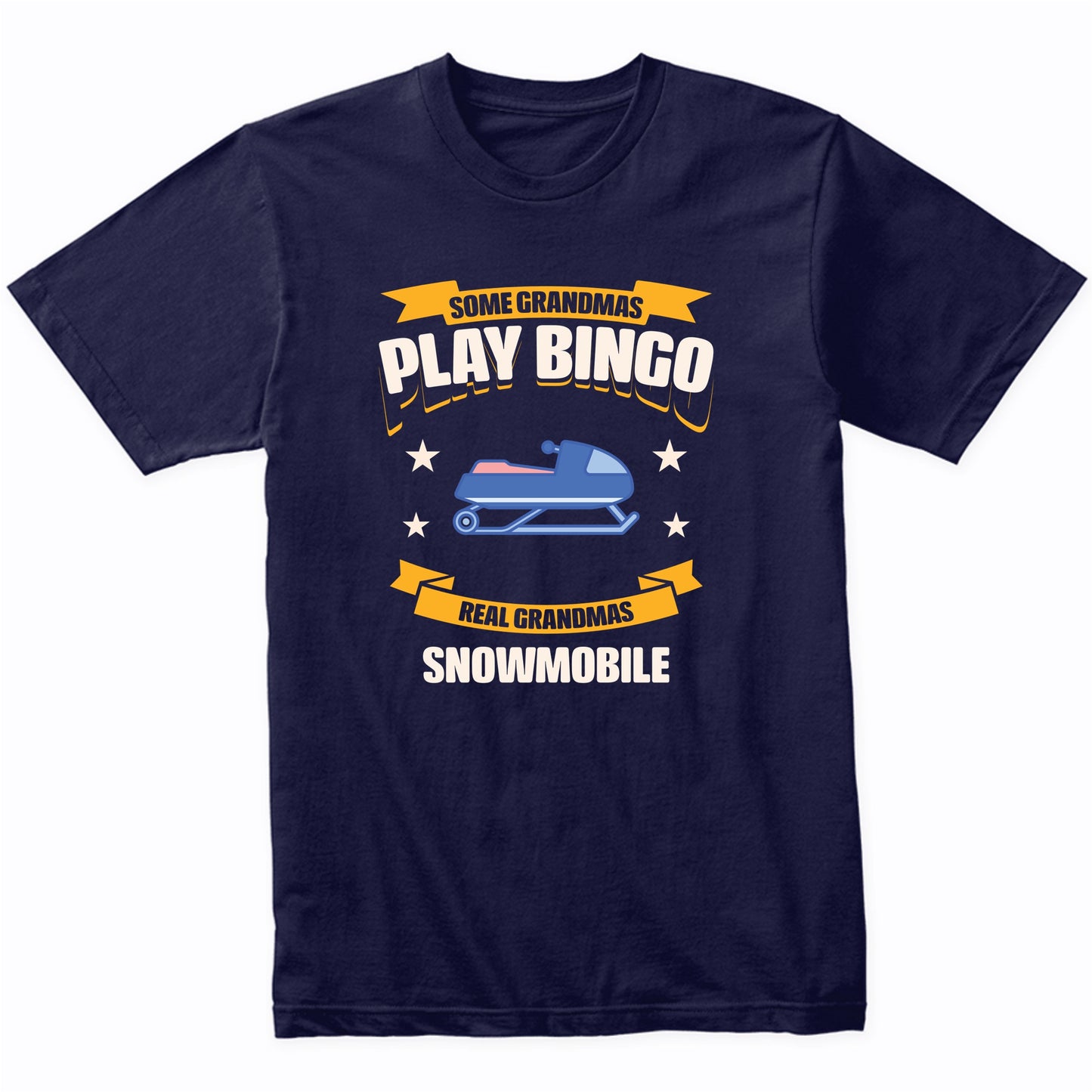 Some Grandmas Play Bingo Real Grandmas Snowmobile Funny T-Shirt