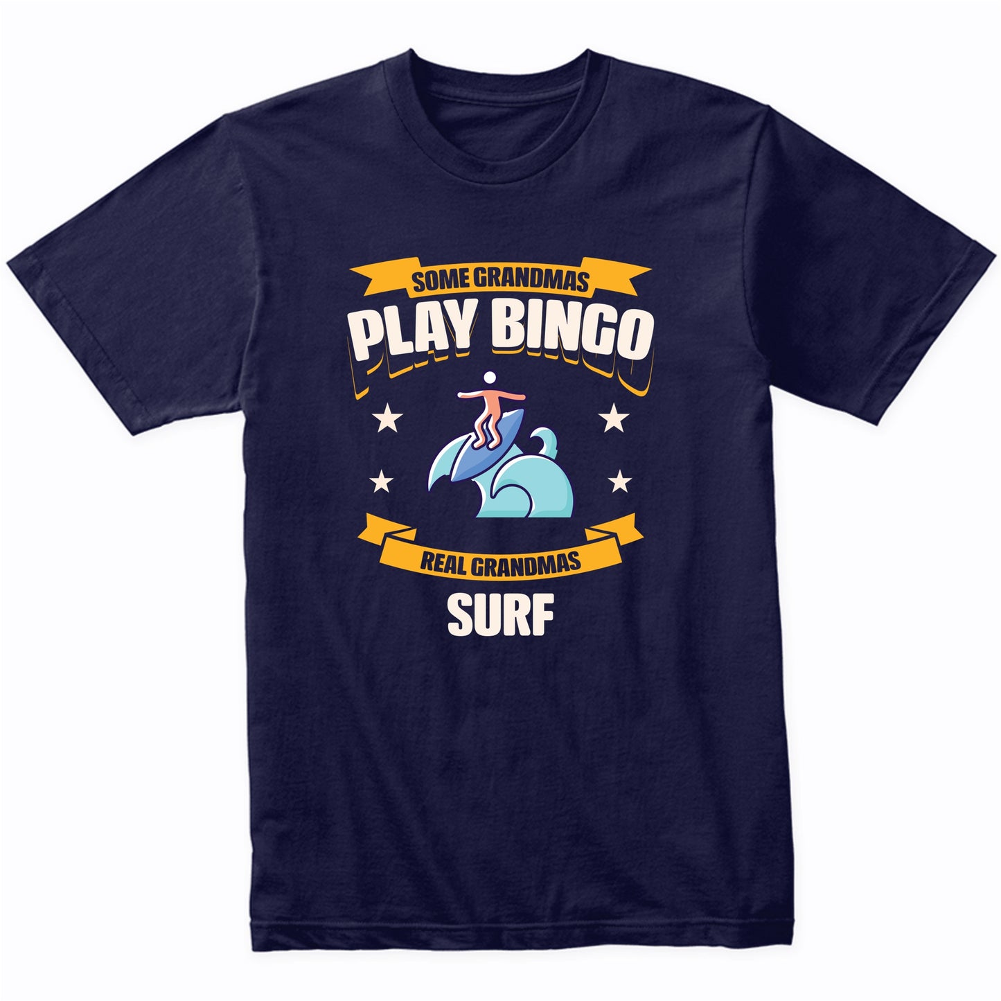 Some Grandmas Play Bingo Real Grandmas Surf Funny T-Shirt