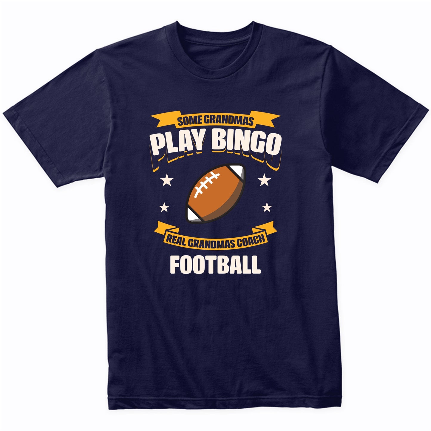Some Grandmas Play Bingo Real Grandmas Coach Football Funny T-Shirt