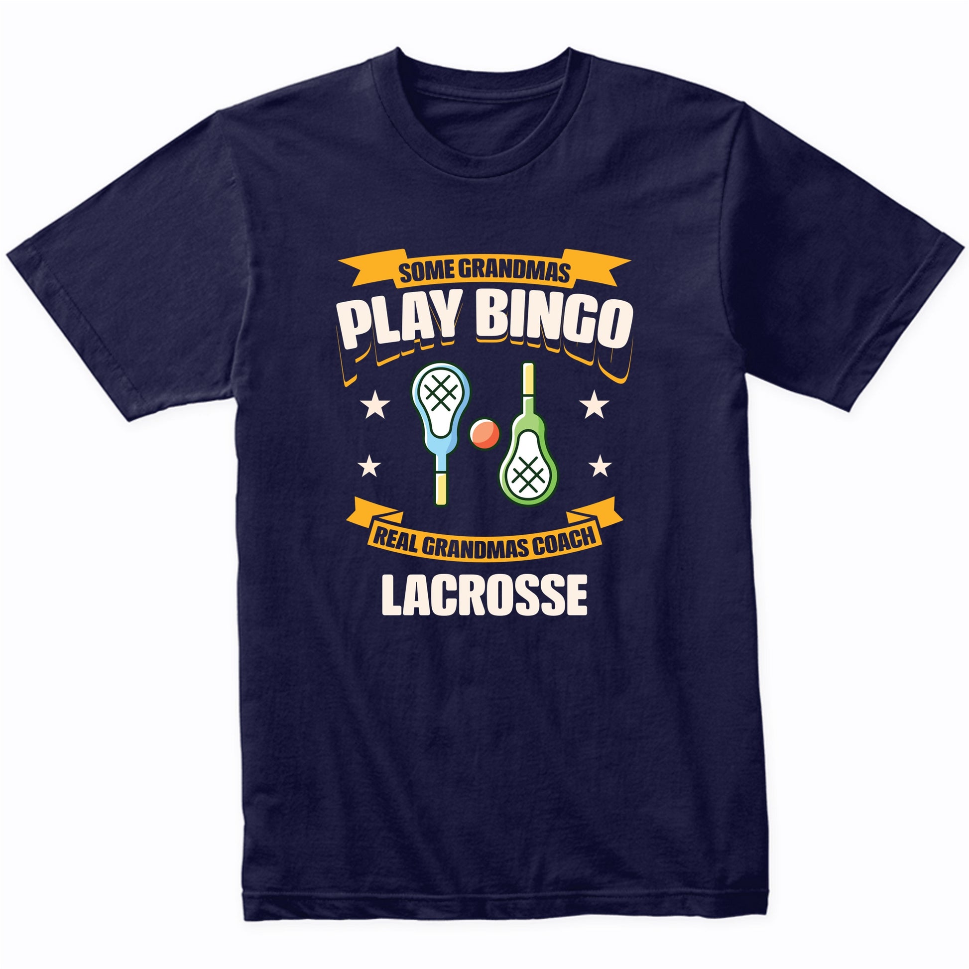 Some Grandmas Play Bingo Real Grandmas Coach Lacrosse Funny T-Shirt
