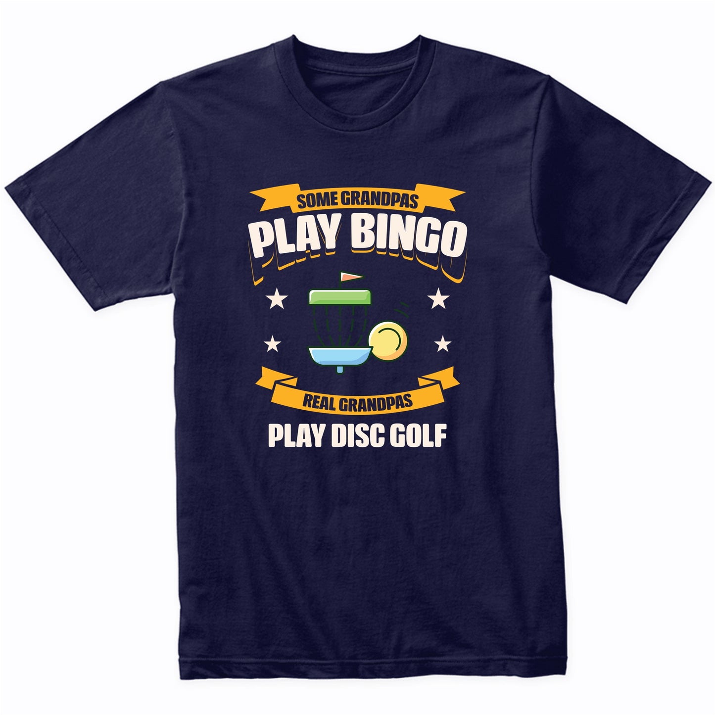 Some Grandpas Play Bingo Real Grandpas Play Disc Golf Funny T-Shirt