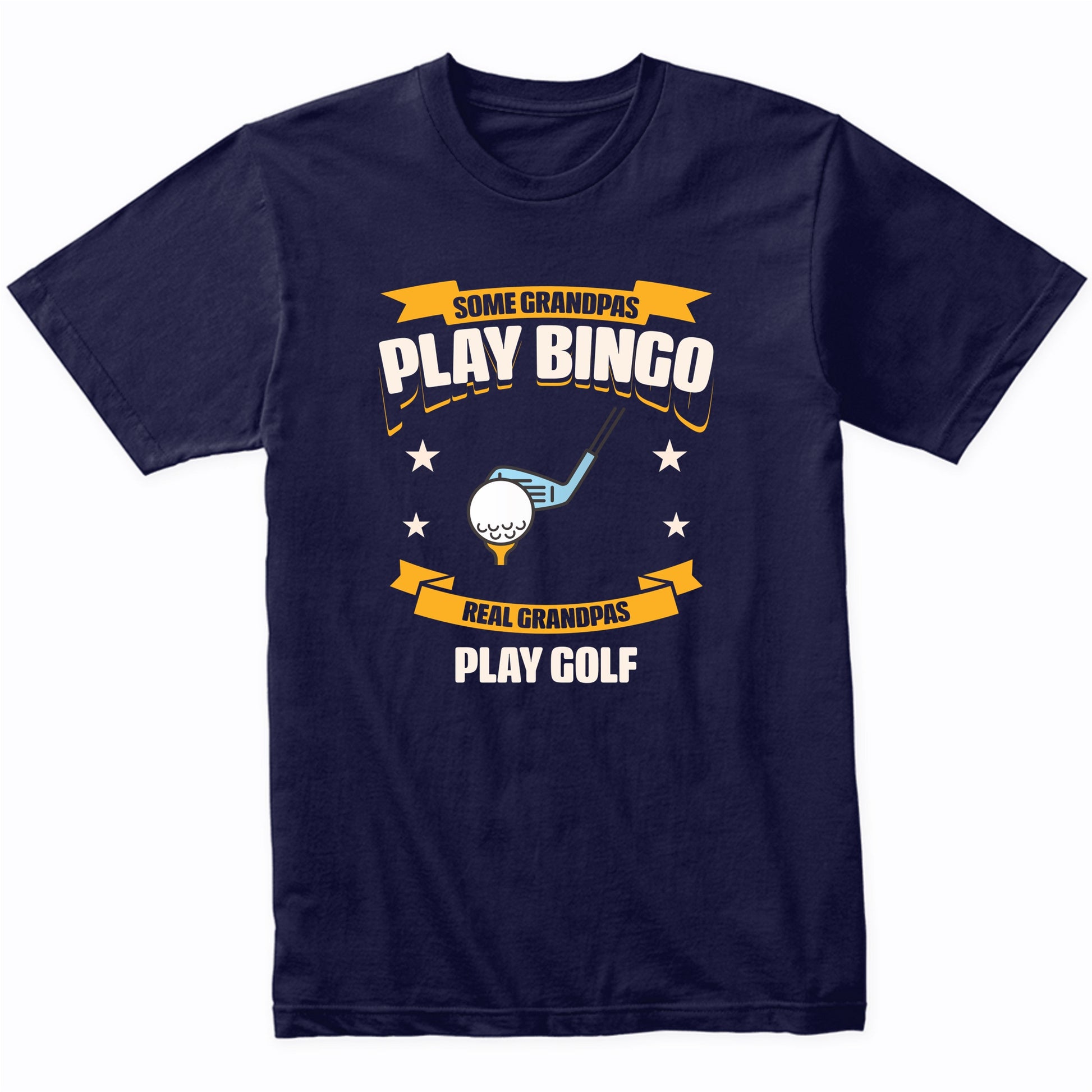 Some Grandpas Play Bingo Real Grandpas Play Golf Funny T-Shirt