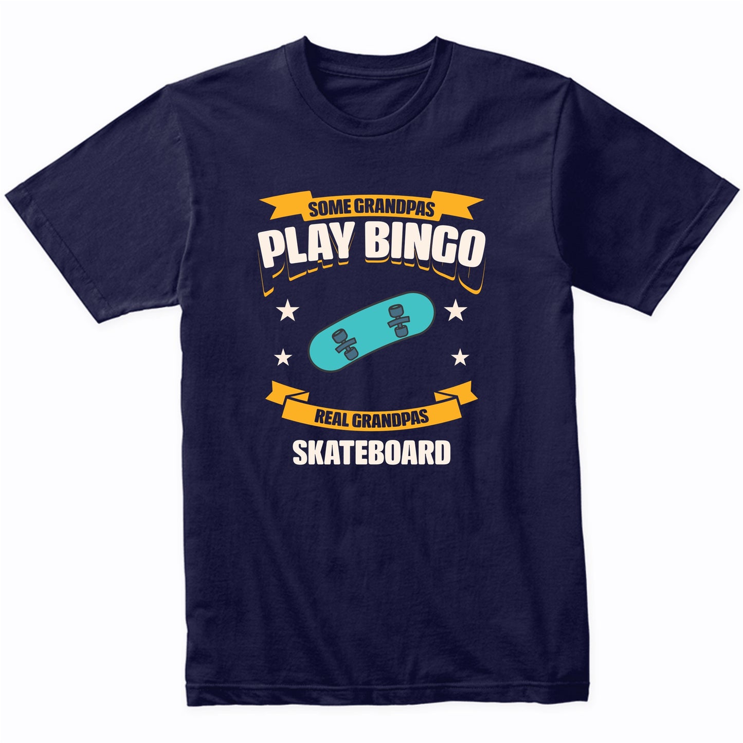 Some Grandpas Play Bingo Real Grandpas Skateboard Funny T-Shirt
