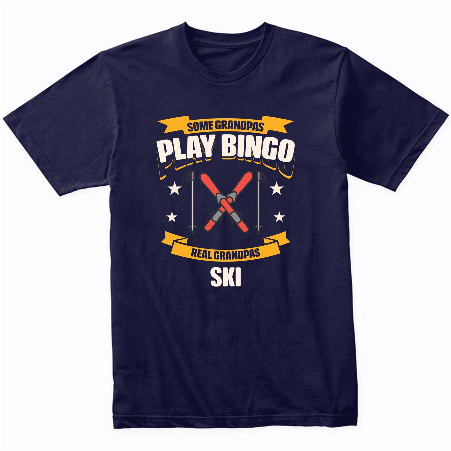 Some Grandpas Play Bingo Real Grandpas Ski Funny T-Shirt