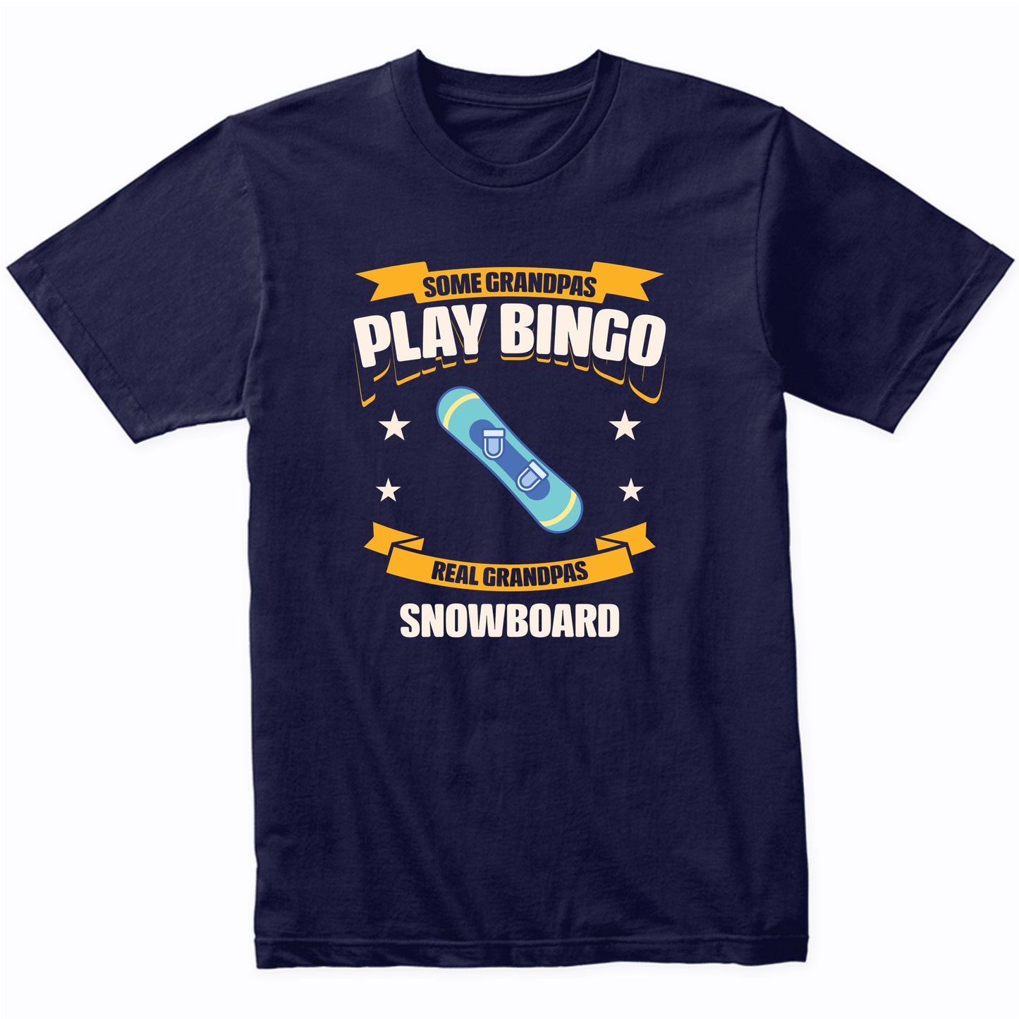 Some Grandpas Play Bingo Real Grandpas Snowboard Funny T-Shirt