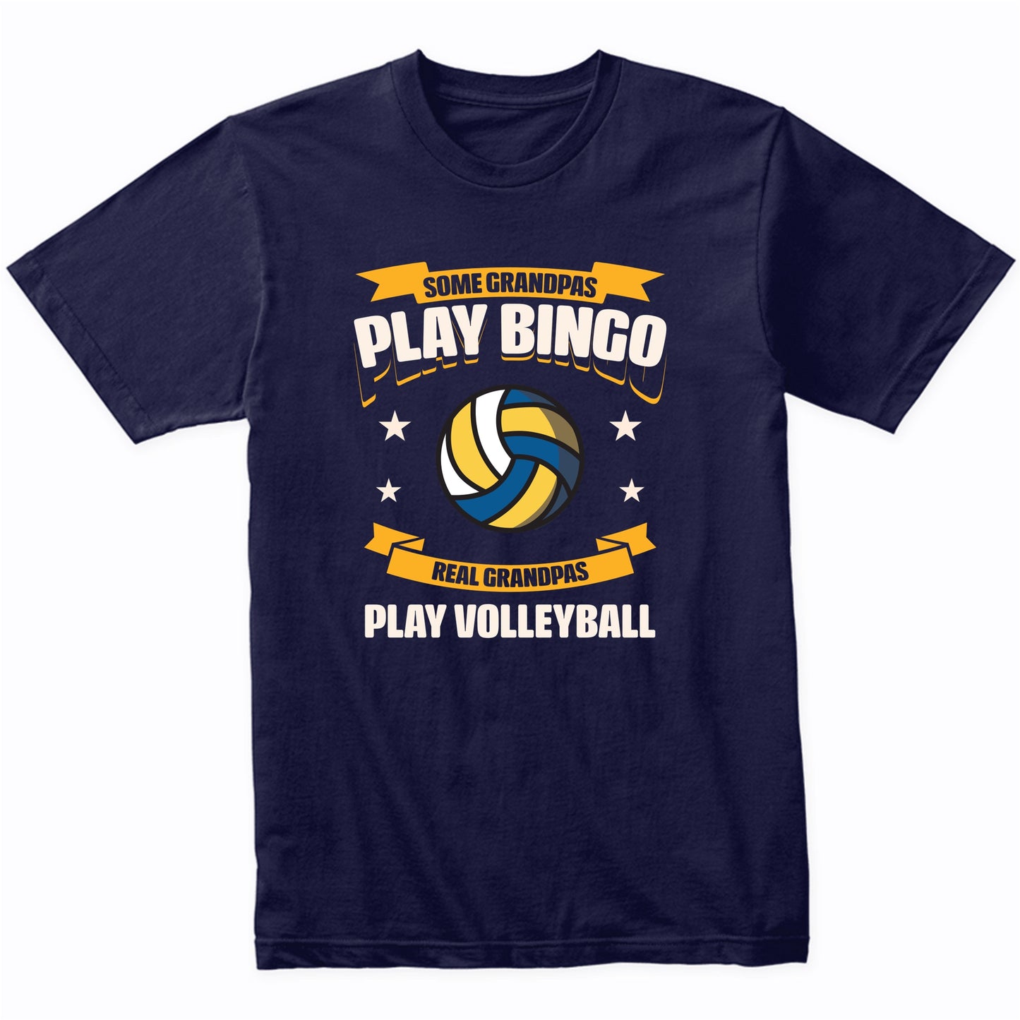 Some Grandpas Play Bingo Real Grandpas Play Volleyball Funny T-Shirt