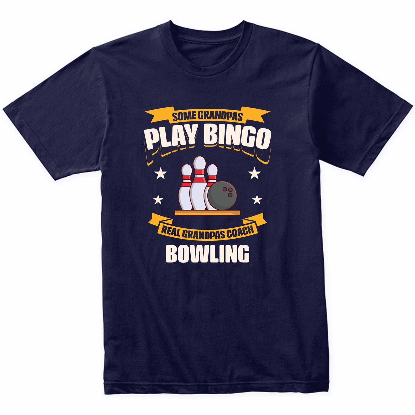 Some Grandpas Play Bingo Real Grandpas Coach Bowling Funny T-Shirt