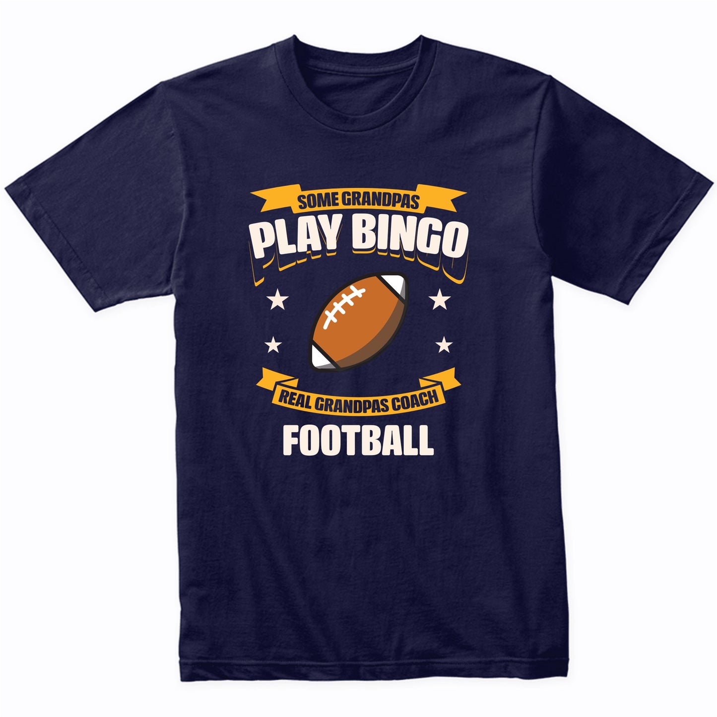 Some Grandpas Play Bingo Real Grandpas Coach Football Funny T-Shirt