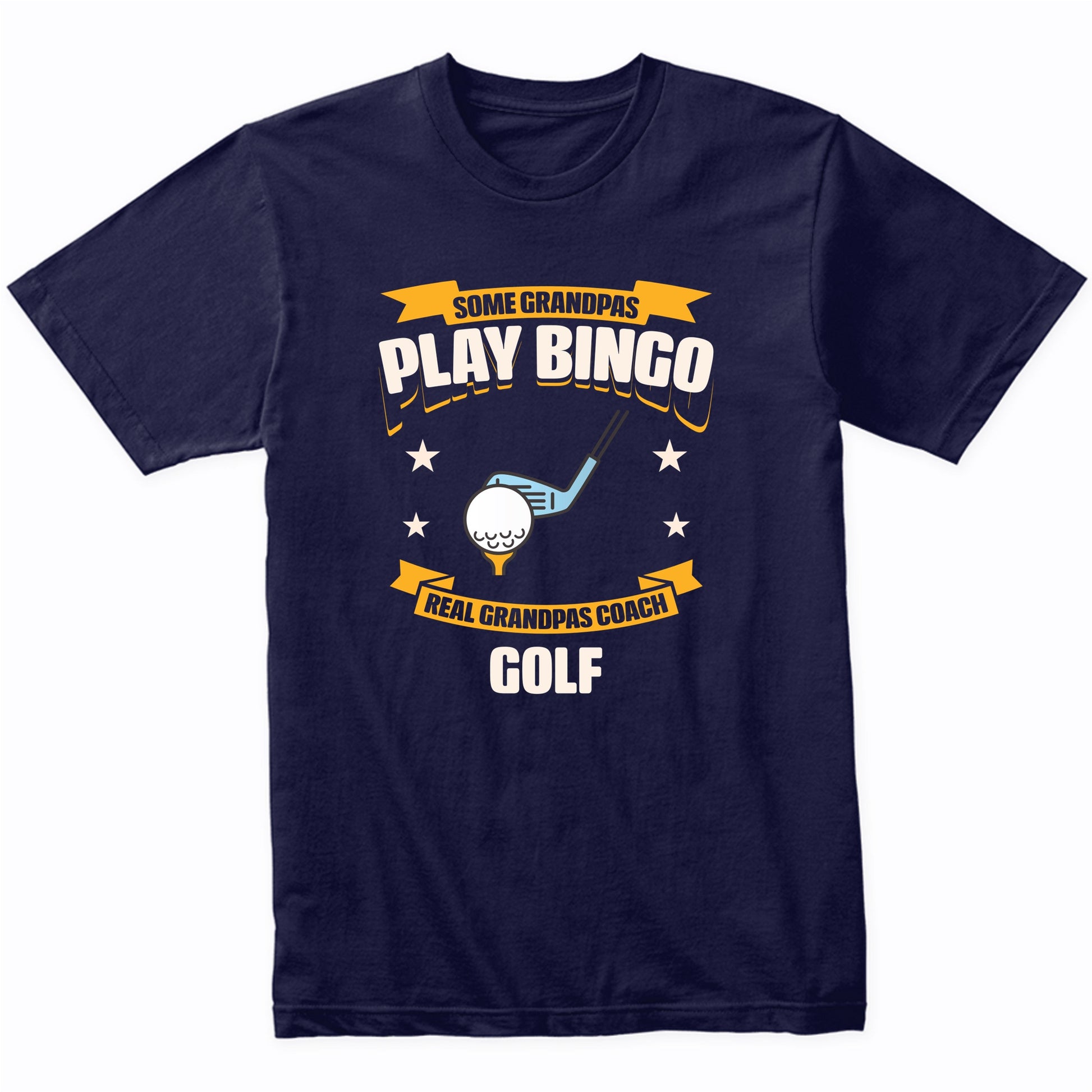 Some Grandpas Play Bingo Real Grandpas Coach Golf Funny T-Shirt