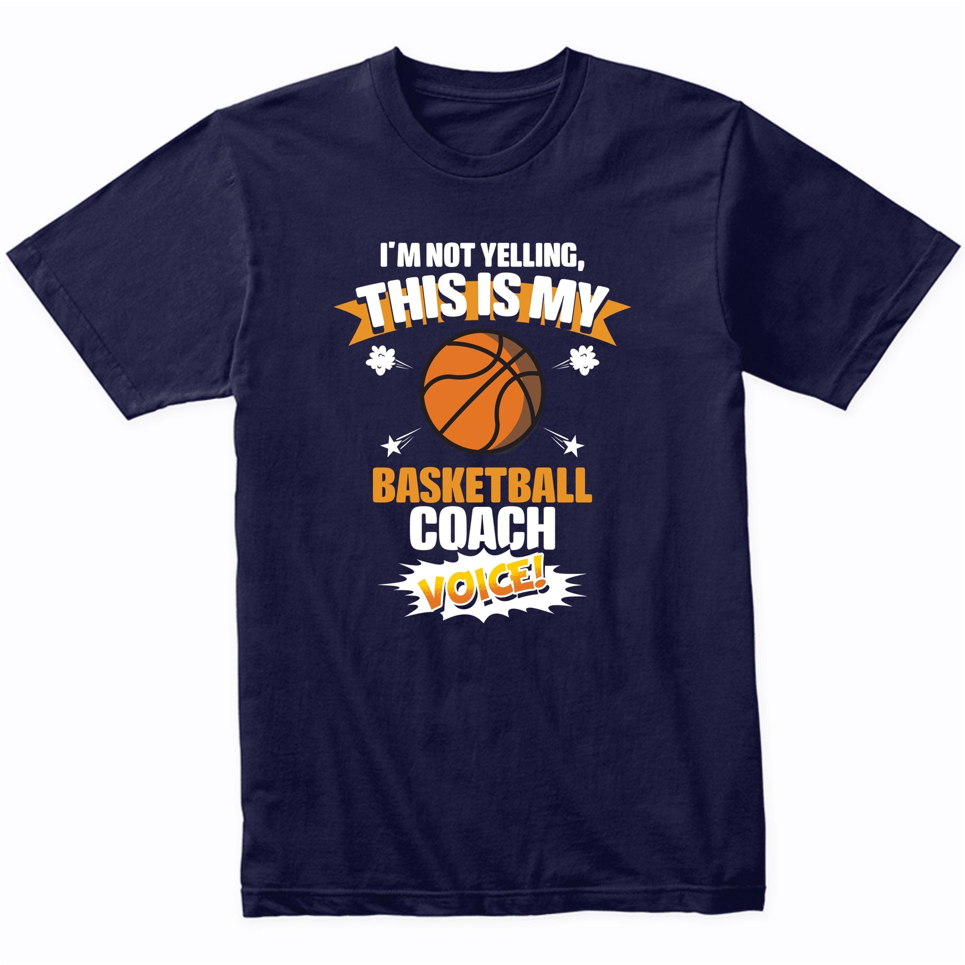 I'm Not Yelling This Is My Basketball Coach Voice Funny T-Shirt