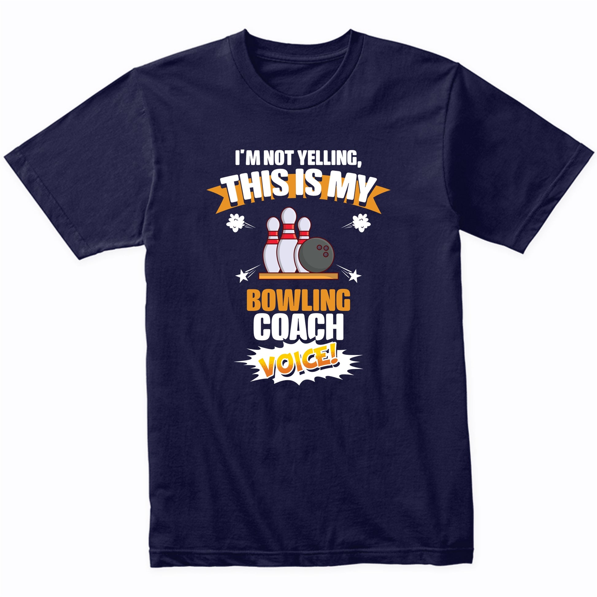 I'm Not Yelling This Is My Bowling Coach Voice Funny T-Shirt