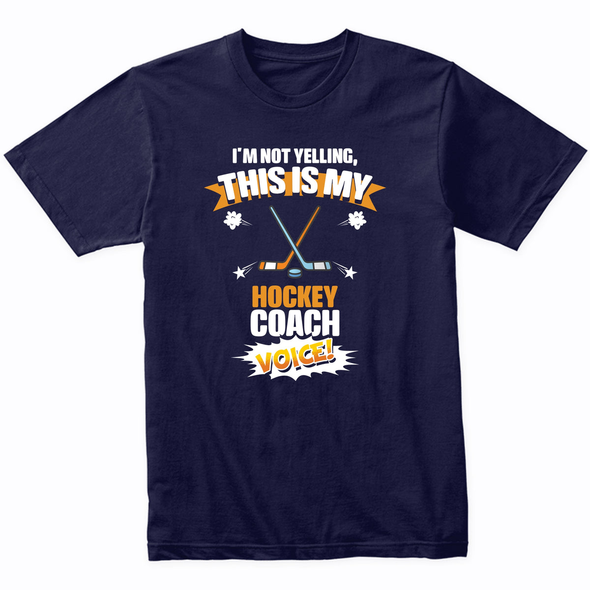 I'm Not Yelling This Is My Hockey Coach Voice Funny T-Shirt
