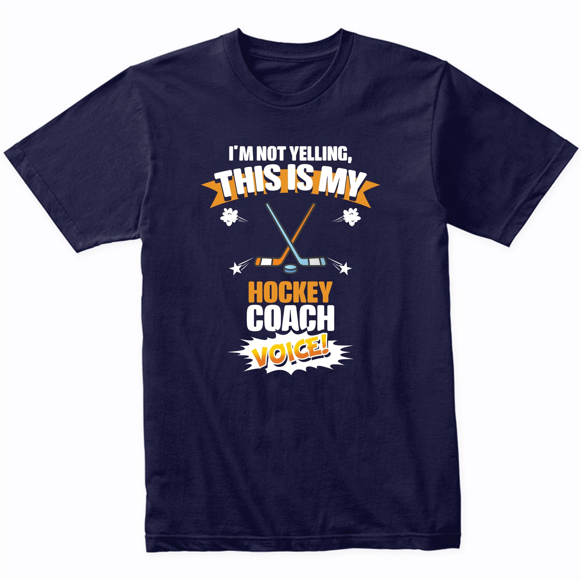 I'm Not Yelling This Is My Hockey Coach Voice Funny T-Shirt