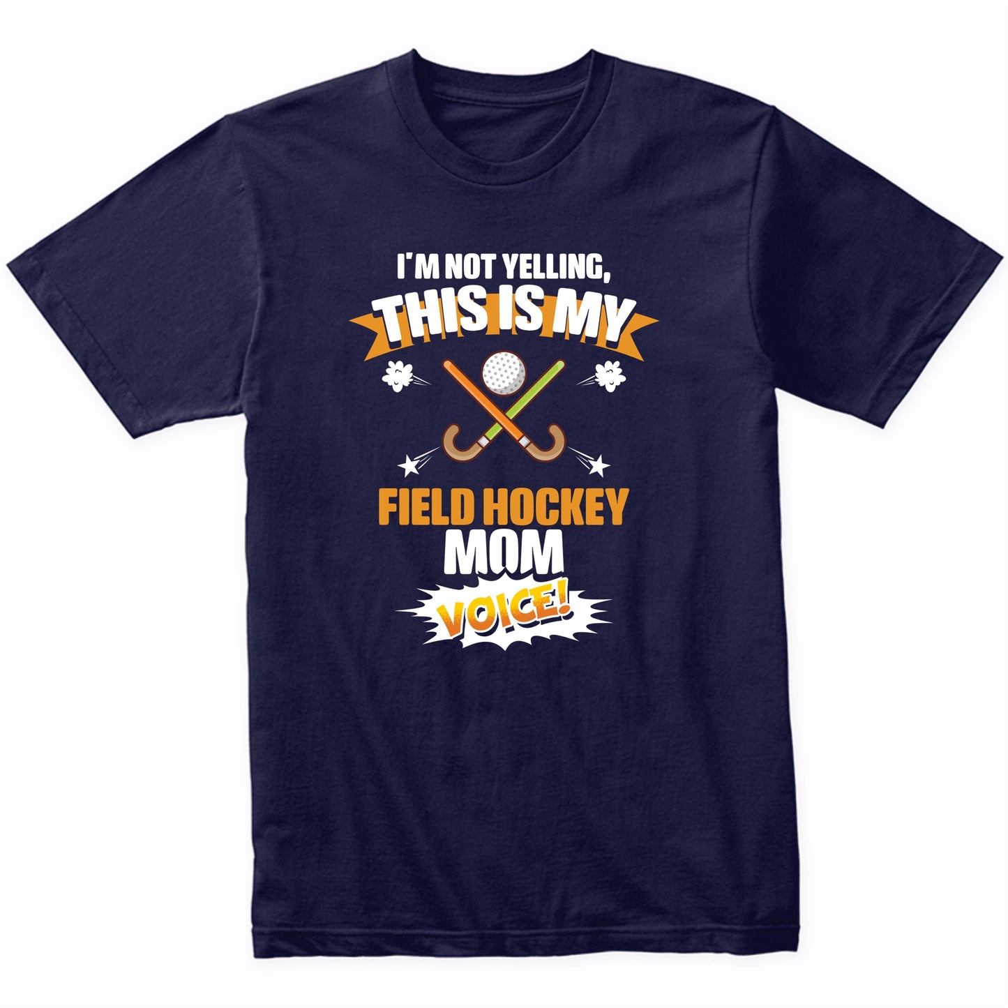 I'm Not Yelling This Is My Field Hockey Mom Voice Funny T-Shirt