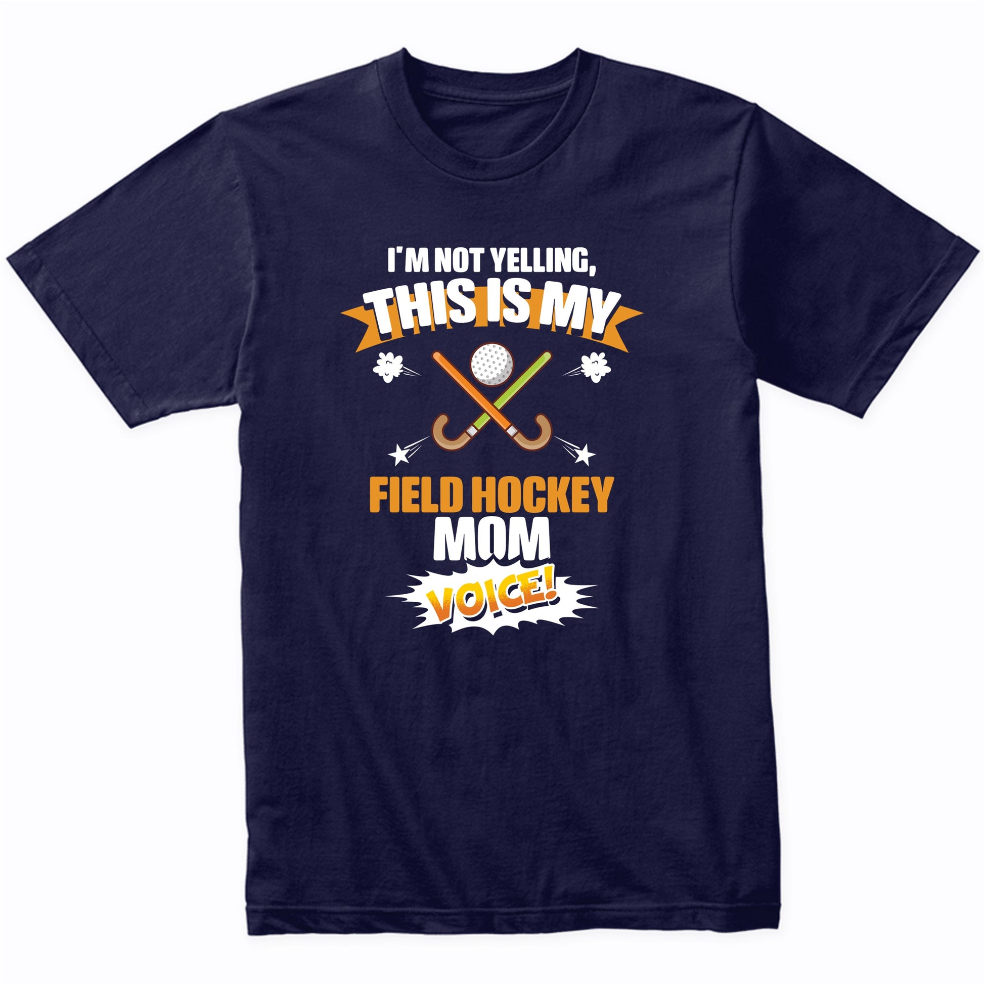 I'm Not Yelling This Is My Field Hockey Mom Voice Funny T-Shirt