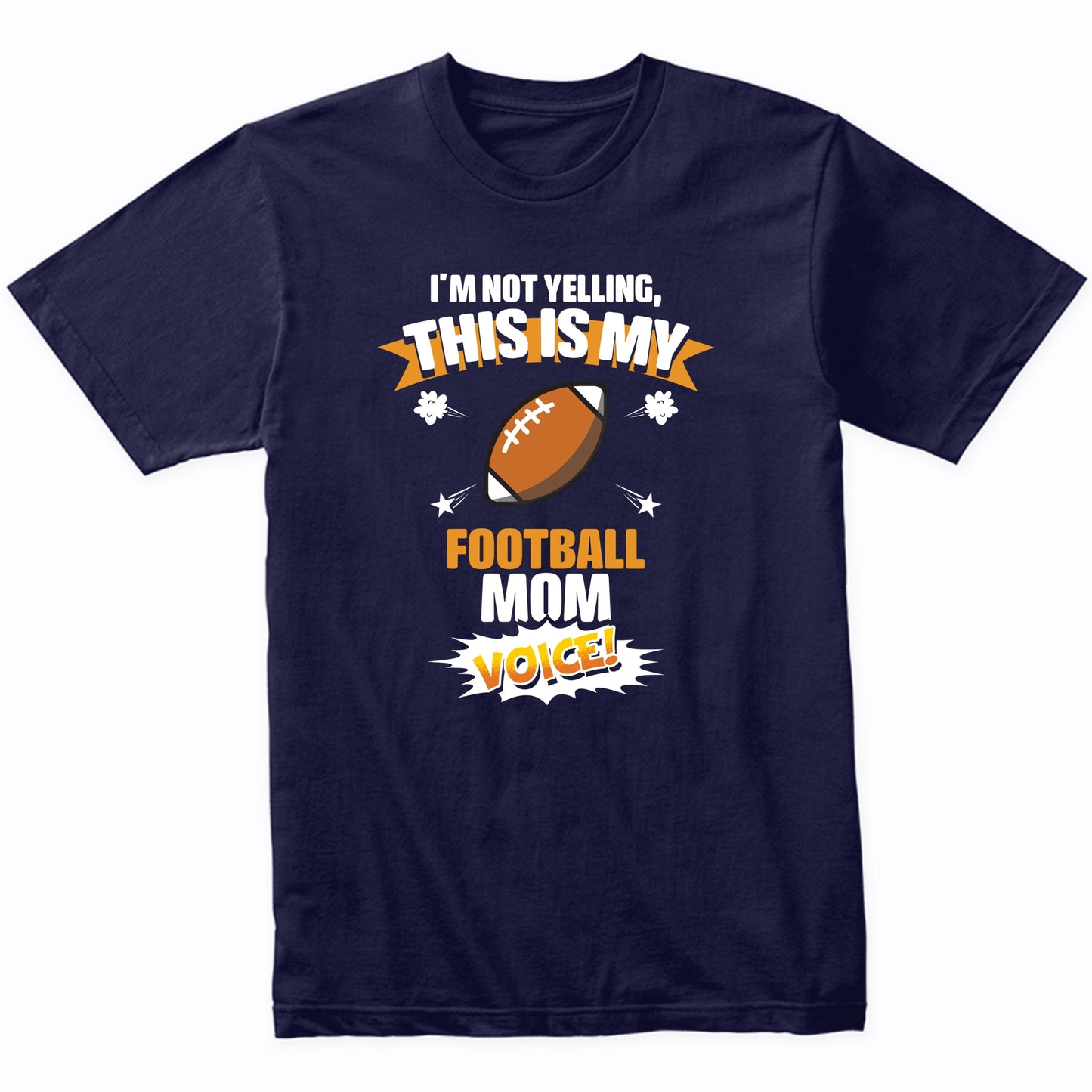 I'm Not Yelling This Is My Football Mom Voice Funny T-Shirt