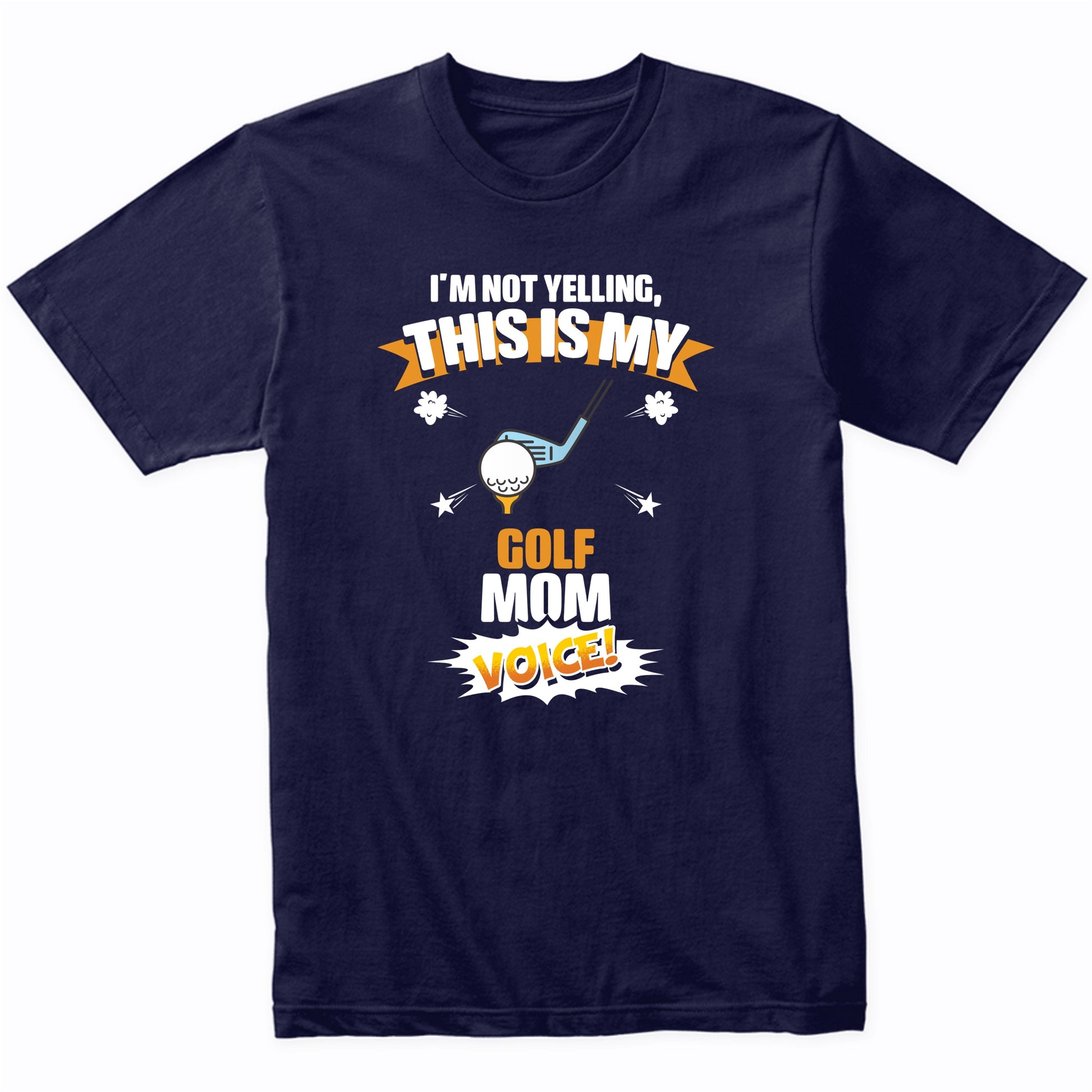I'm Not Yelling This Is My Golf Mom Voice Funny T-Shirt