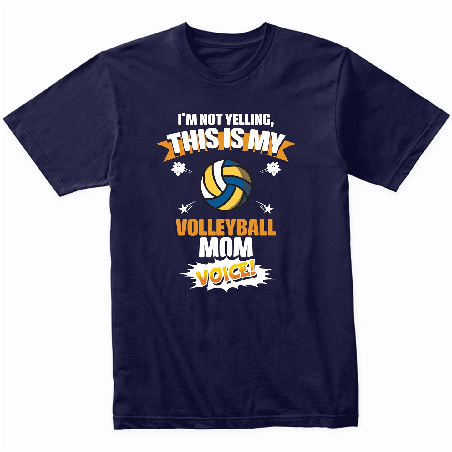 I'm Not Yelling This Is My Volleyball Mom Voice Funny T-Shirt