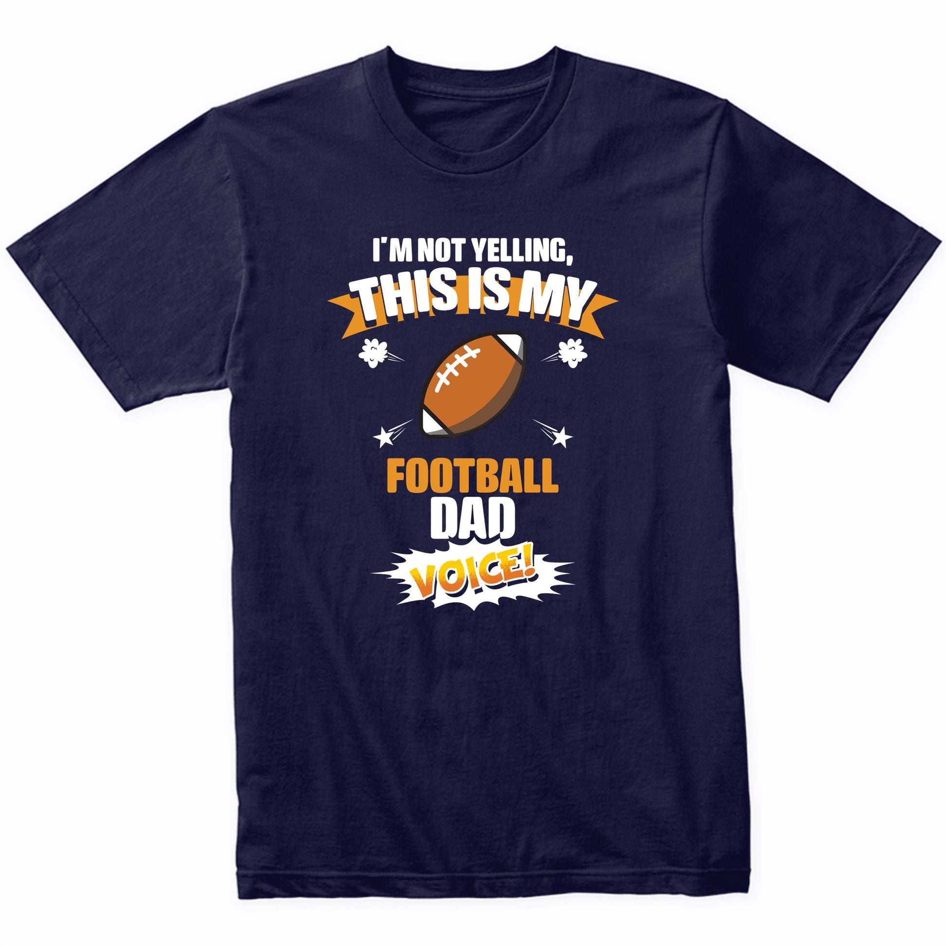 I'm Not Yelling This Is My Football Dad Voice Funny T-Shirt