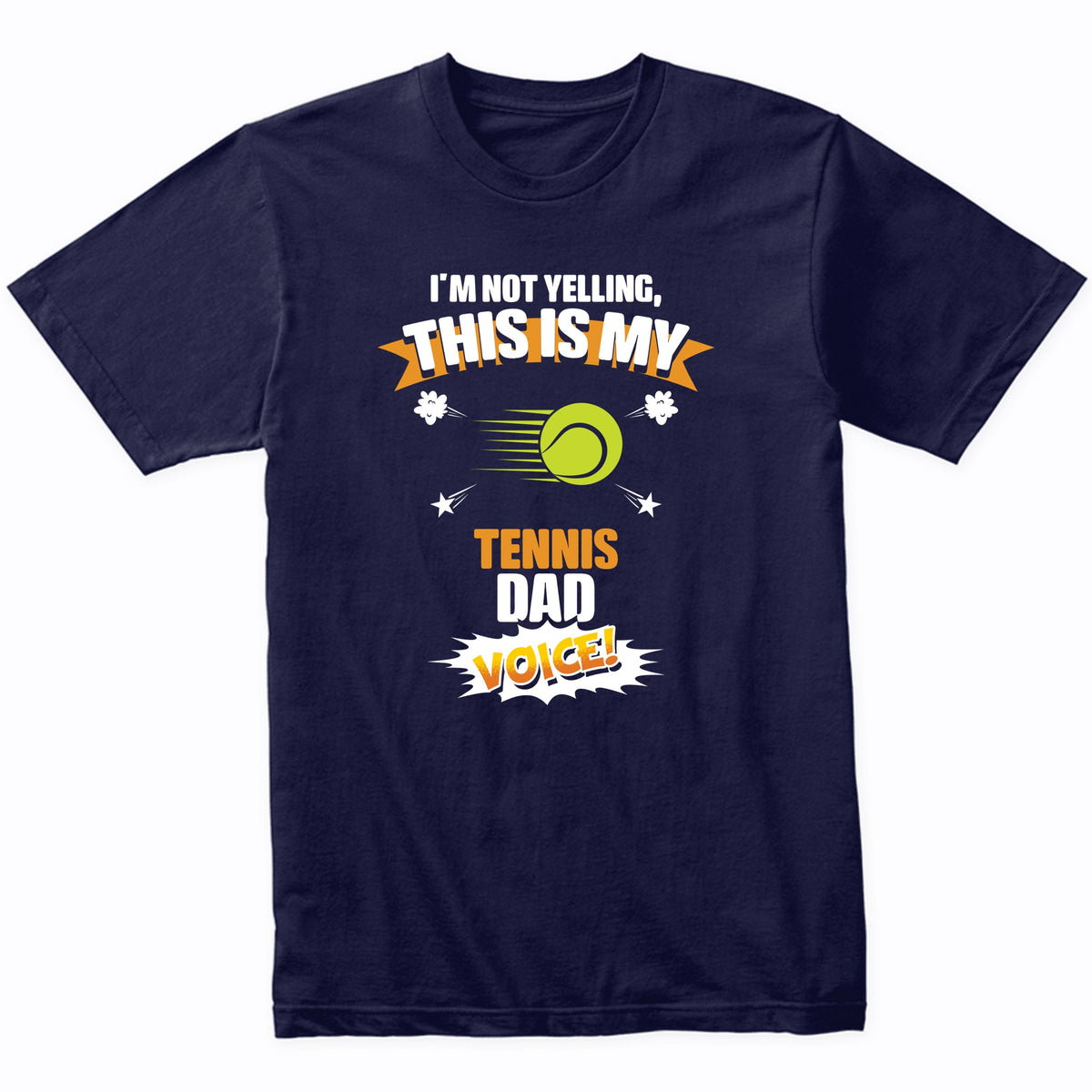 I'm Not Yelling This Is My Tennis Dad Voice Funny T-Shirt