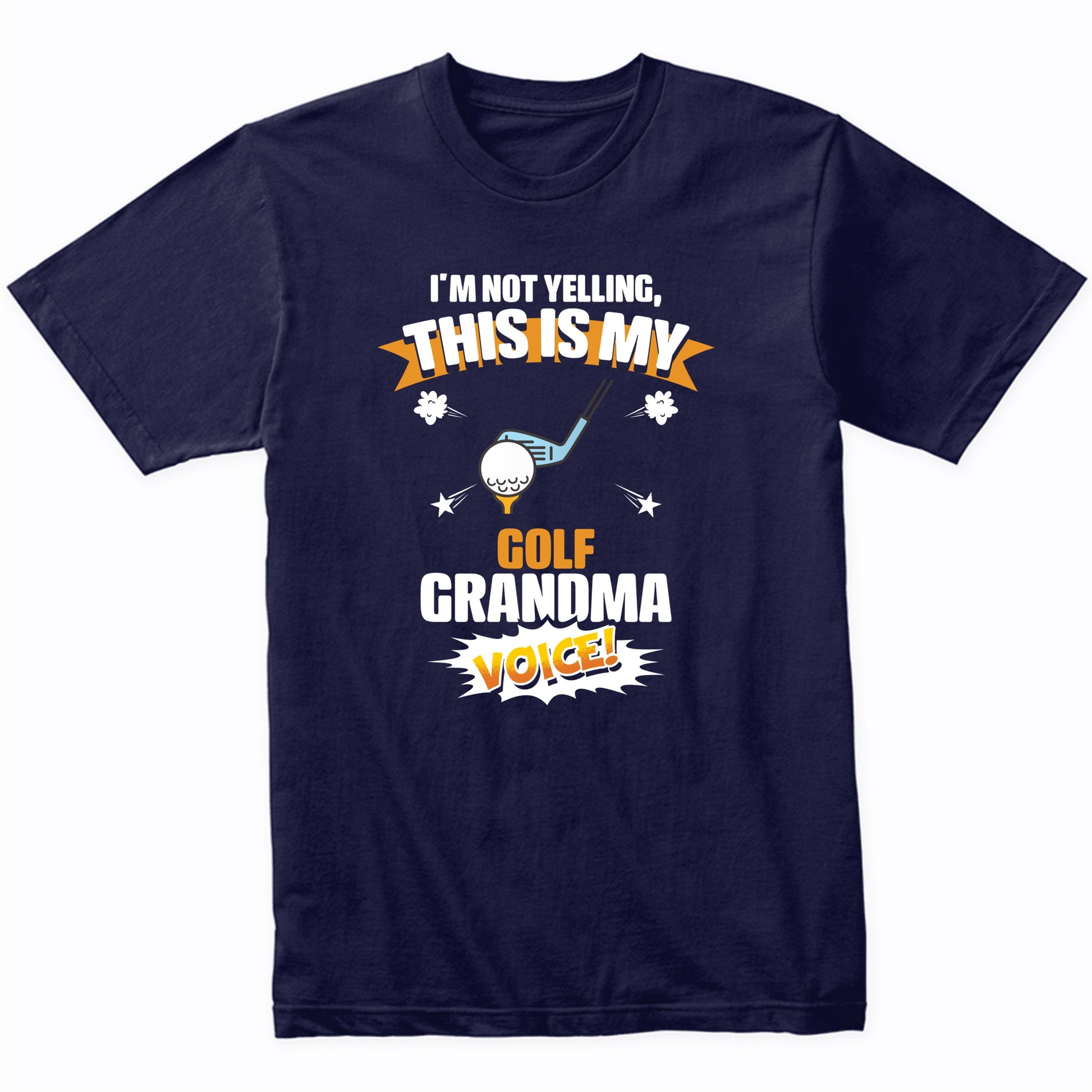 I'm Not Yelling This Is My Golf Grandma Voice Funny T-Shirt