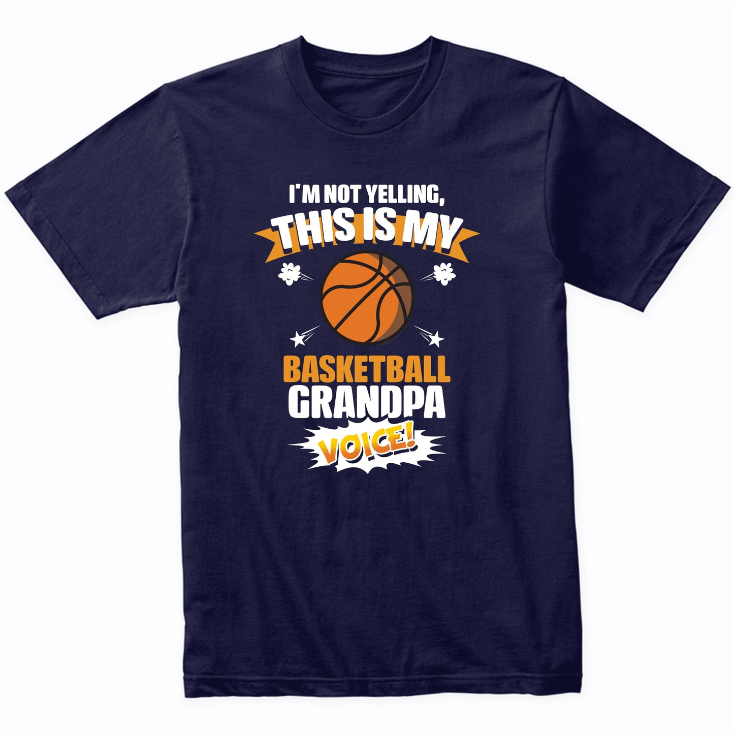 I'm Not Yelling This Is My Basketball Grandpa Voice Funny T-Shirt