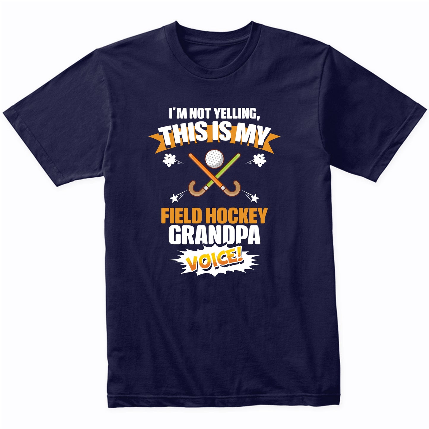 I'm Not Yelling This Is My Field Hockey Grandpa Voice Funny T-Shirt