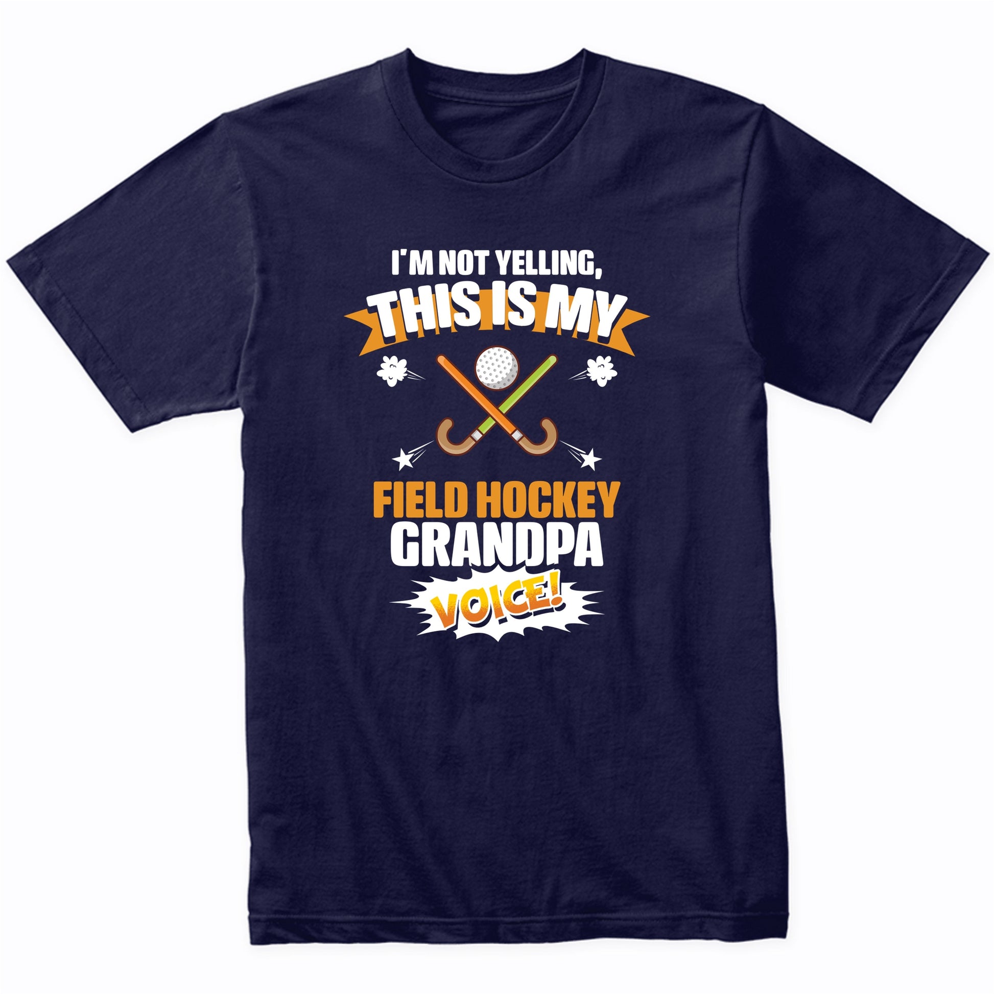 I'm Not Yelling This Is My Field Hockey Grandpa Voice Funny T-Shirt